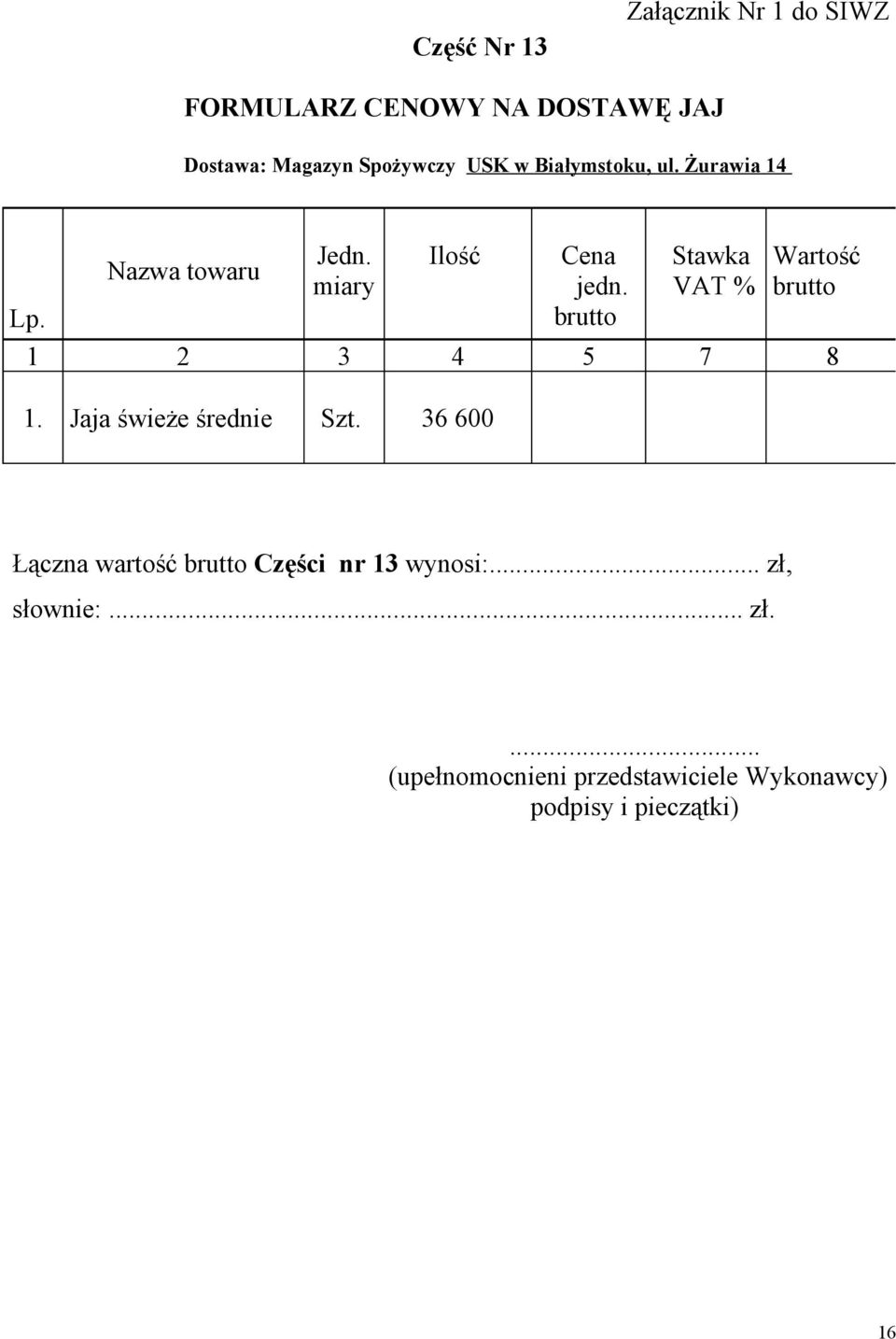 Białymstoku, ul. Żurawia 14 Cena jedn. VAT 1.