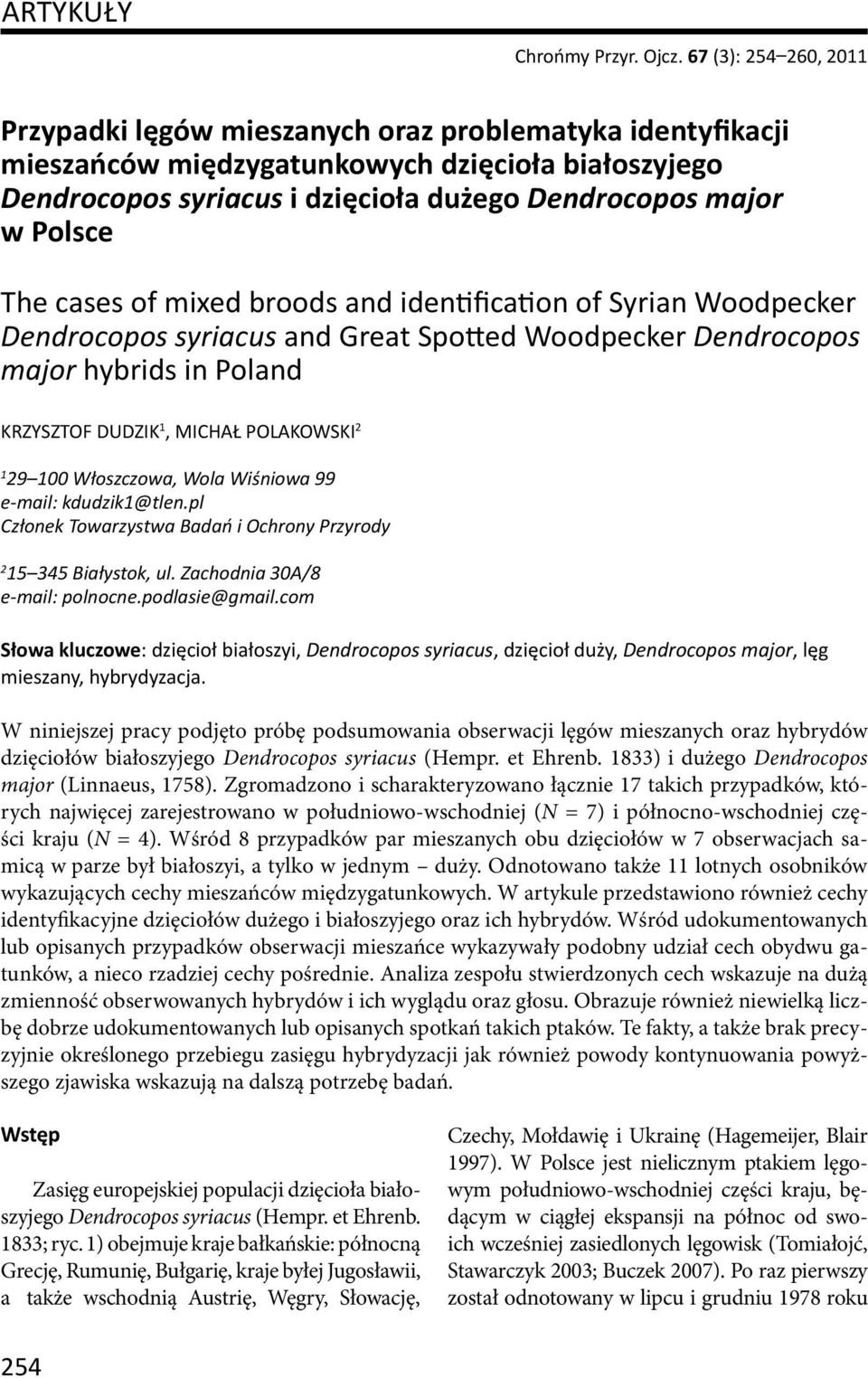 The cases of mixed broods and iden fica on of Syrian Woodpecker Dendrocopos syriacus and Great Spo ed Woodpecker Dendrocopos major hybrids in Poland KRZYSZTOF DUDZIK 1, MICHAŁ POLAKOWSKI 2 1 29 100