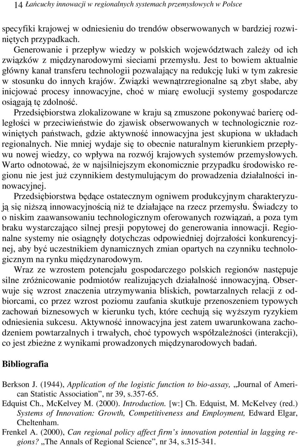 Jest to bowiem aktualnie główny kanał transferu technologii pozwalający na redukcję luki w tym zakresie w stosunku do innych krajów.