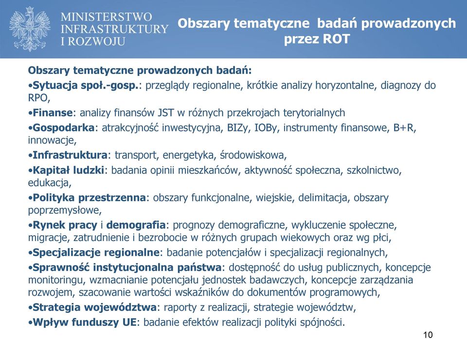 instrumenty finansowe, B+R, innowacje, Infrastruktura: transport, energetyka, środowiskowa, Kapitał ludzki: badania opinii mieszkańców, aktywność społeczna, szkolnictwo, edukacja, Polityka