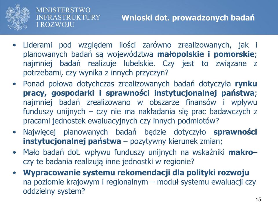 Ponad połowa dotychczas zrealizowanych badań dotyczyła rynku pracy, gospodarki i sprawności instytucjonalnej państwa; najmniej badań zrealizowano w obszarze finansów i wpływu funduszy unijnych czy