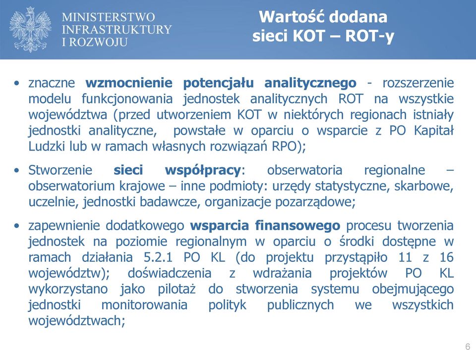 obserwatorium krajowe inne podmioty: urzędy statystyczne, skarbowe, uczelnie, jednostki badawcze, organizacje pozarządowe; zapewnienie dodatkowego wsparcia finansowego procesu tworzenia jednostek na