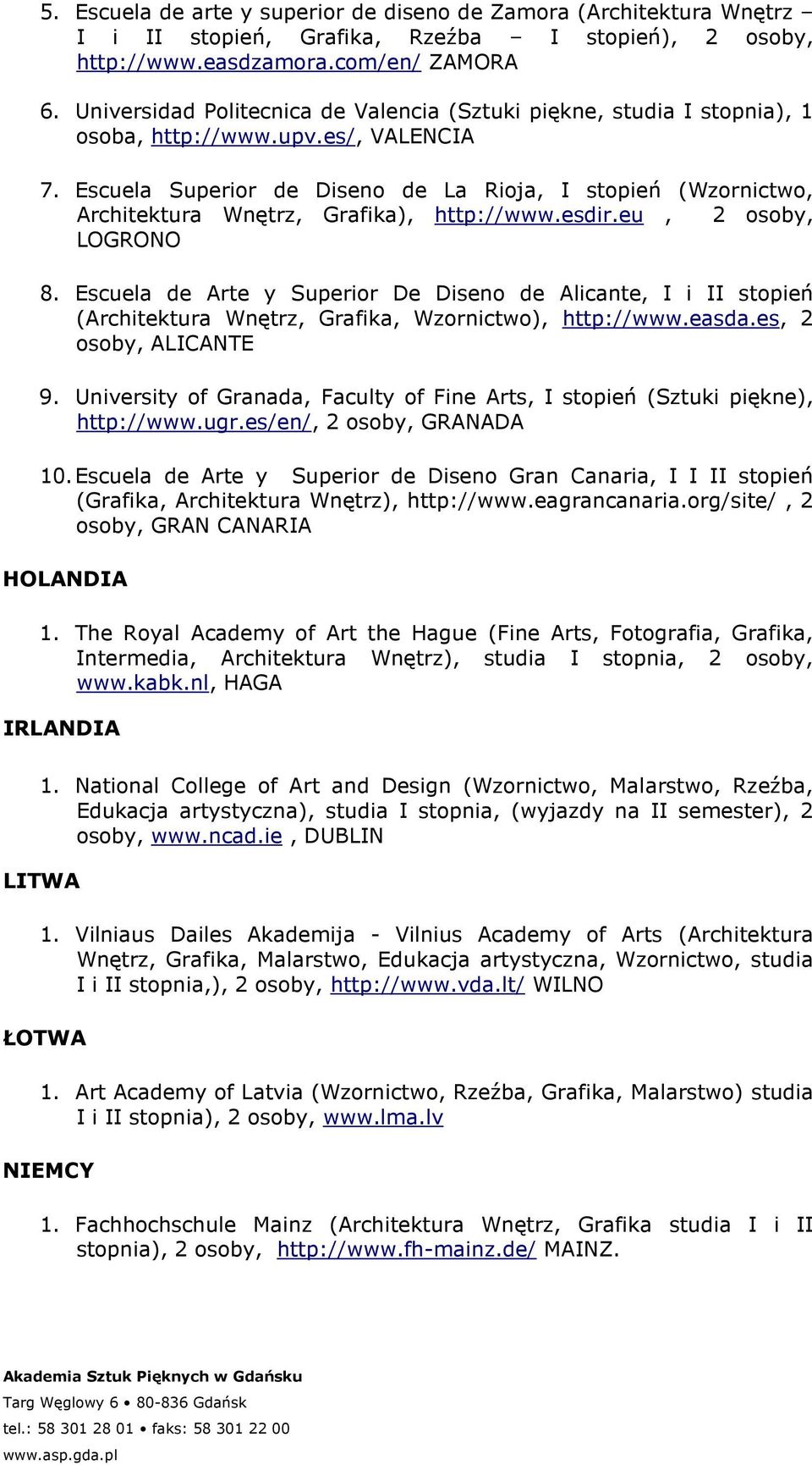 Escuela Superior de Diseno de La Rioja, I stopień (Wzornictwo, Architektura Wnętrz, Grafika), http://www.esdir.eu, 2 osoby, LOGRONO 8.