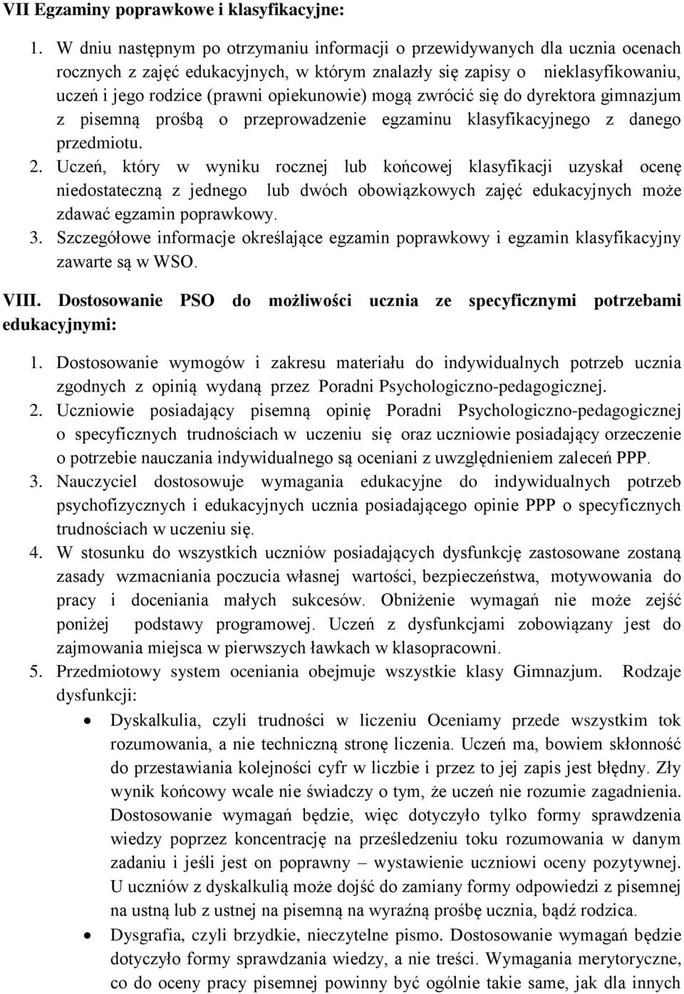 opiekunowie) mogą zwrócić się do dyrektora gimnazjum z pisemną prośbą o przeprowadzenie egzaminu klasyfikacyjnego z danego przedmiotu. 2.