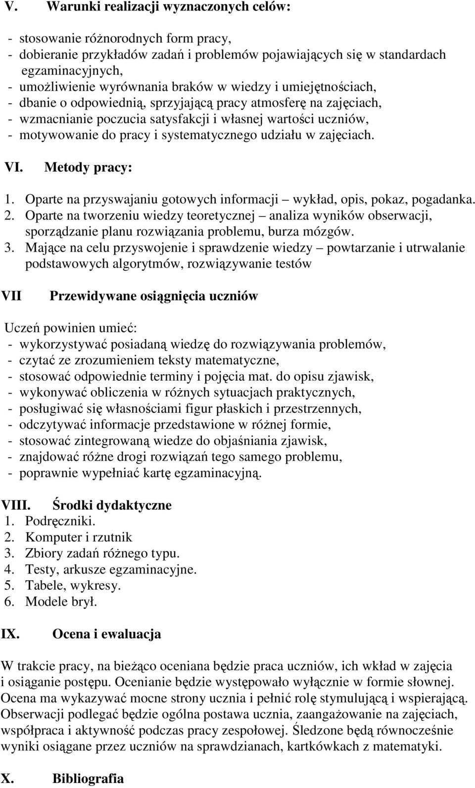 systematycznego udziału w zajęciach. VI. Metody pracy: 1. Oparte na przyswajaniu gotowych informacji wykład, opis, pokaz, pogadanka. 2.