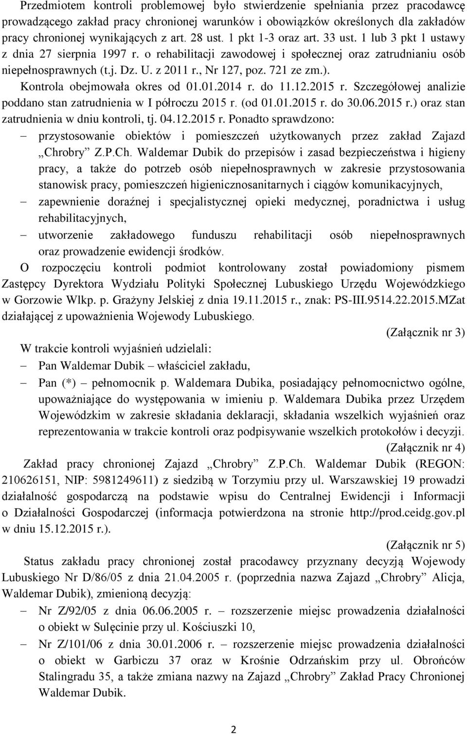 721 ze zm.). Kontrola obejmowała okres od 01.01.2014 r. do 11.12.2015 r. Szczegółowej analizie poddano stan zatrudnienia w I półroczu 2015 r. (od 01.01.2015 r. do 30.06.2015 r.) oraz stan zatrudnienia w dniu kontroli, tj.