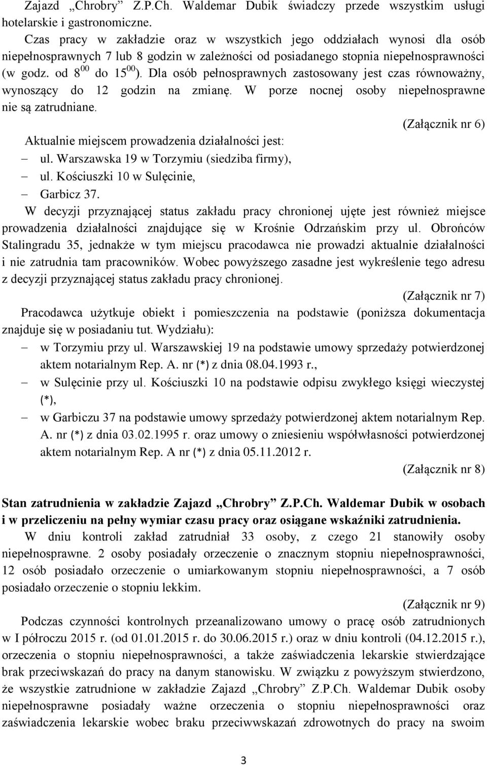 Dla osób pełnosprawnych zastosowany jest czas równoważny, wynoszący do 12 godzin na zmianę. W porze nocnej osoby niepełnosprawne nie są zatrudniane.