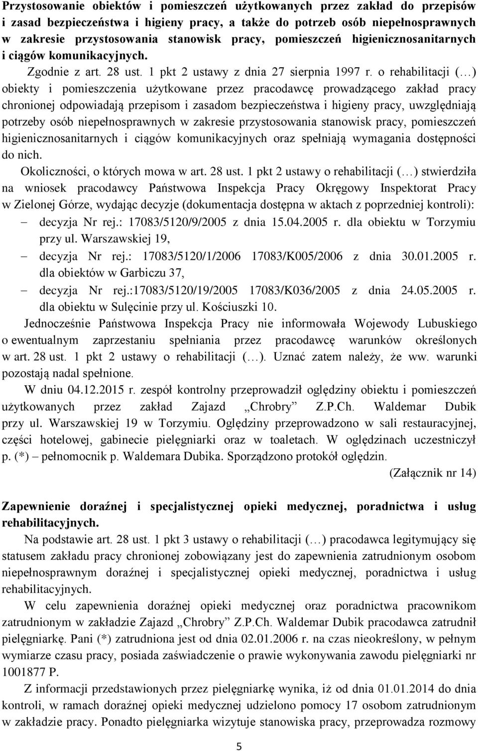 o rehabilitacji ( ) obiekty i pomieszczenia użytkowane przez pracodawcę prowadzącego zakład pracy chronionej odpowiadają przepisom i zasadom bezpieczeństwa i higieny pracy, uwzględniają potrzeby osób