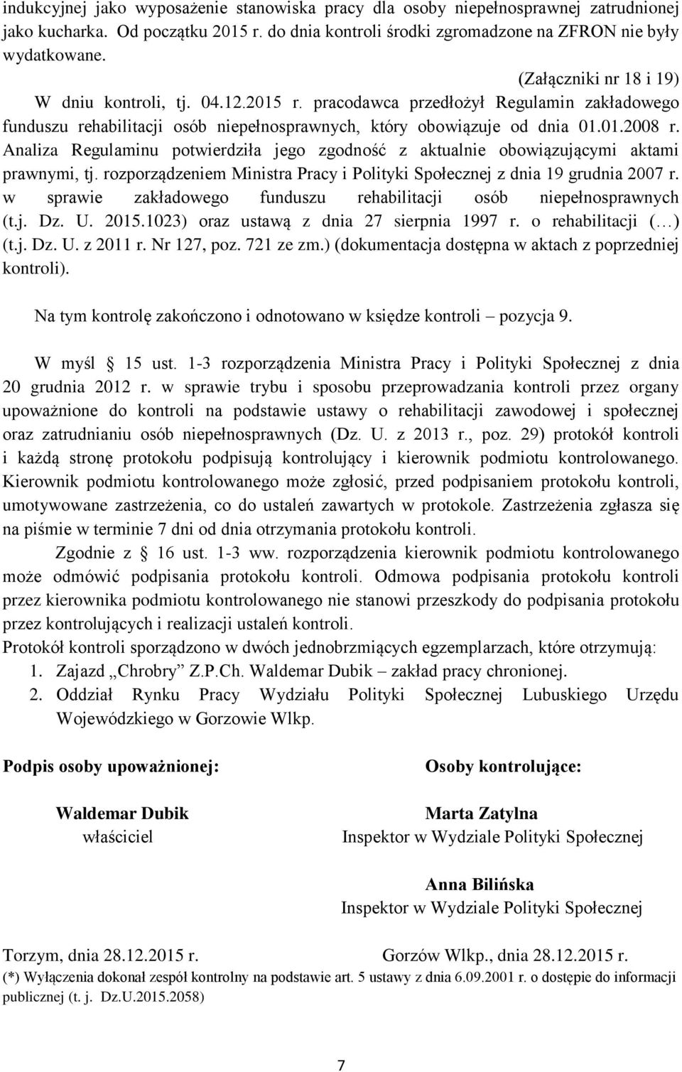 Analiza Regulaminu potwierdziła jego zgodność z aktualnie obowiązującymi aktami prawnymi, tj. rozporządzeniem Ministra Pracy i Polityki Społecznej z dnia 19 grudnia 2007 r.