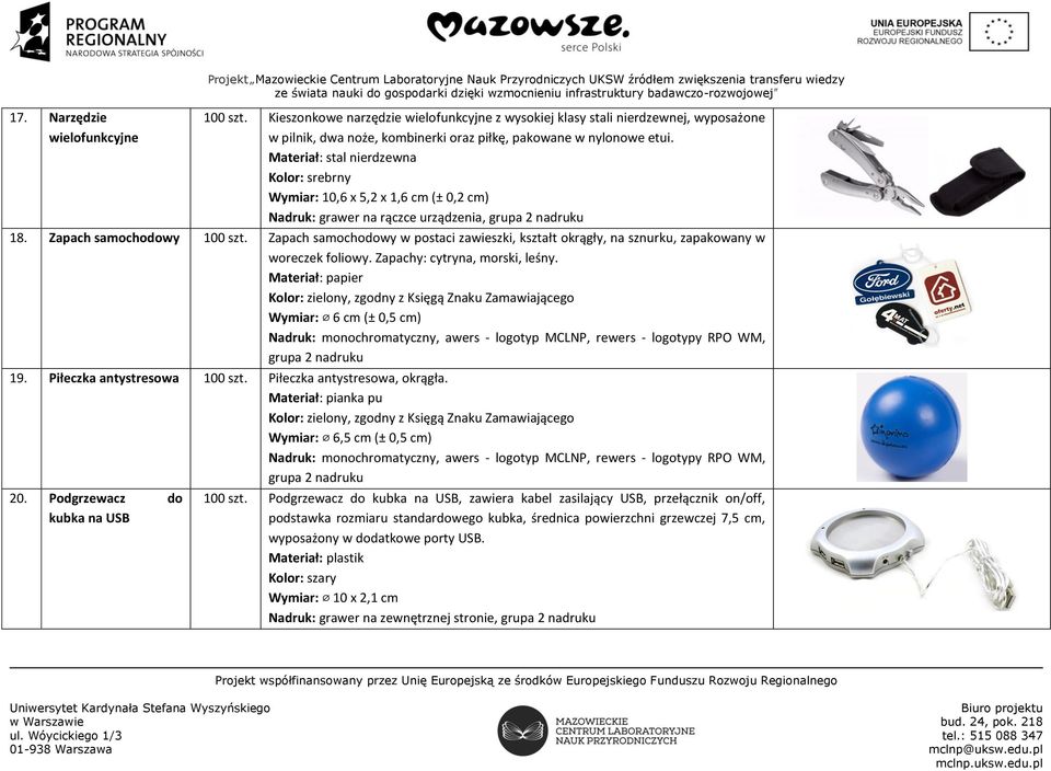 Materiał: stal nierdzewna Kolor: srebrny Wymiar: 10,6 x 5,2 x 1,6 cm (± 0,2 cm) Nadruk: grawer na rączce urządzenia, grupa 2 nadruku 18. Zapach samochodowy 100 szt.