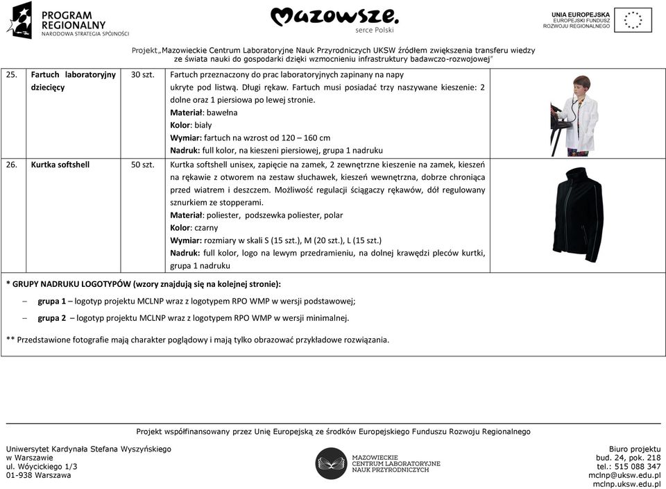 Materiał: bawełna Kolor: biały Wymiar: fartuch na wzrost od 120 160 cm Nadruk: full kolor, na kieszeni piersiowej, grupa 1 nadruku 26. Kurtka softshell 50 szt.