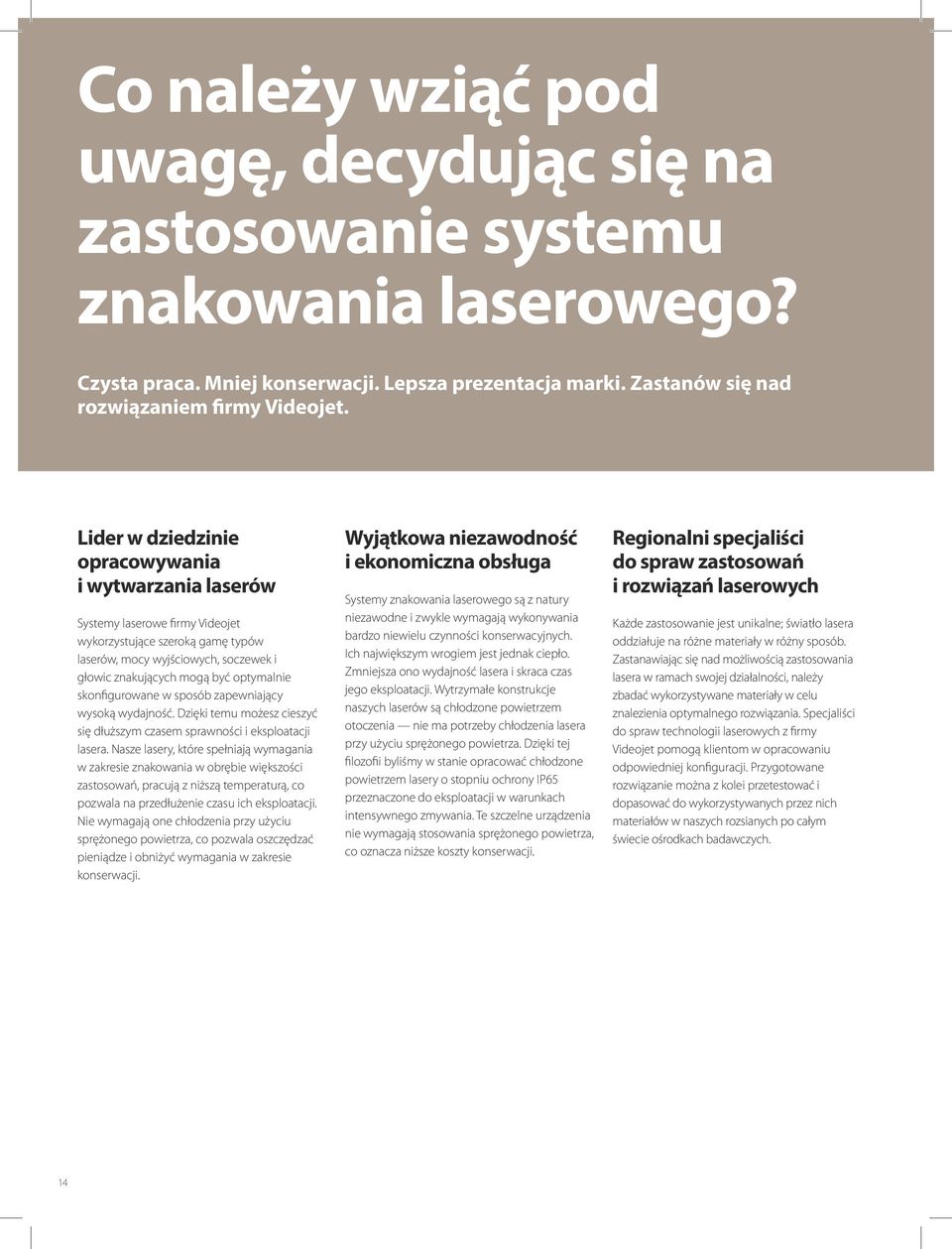 skonfigurowane w sposób zapewniający wysoką wydajność. Dzięki temu możesz cieszyć się dłuższym czasem sprawności i eksploatacji lasera.