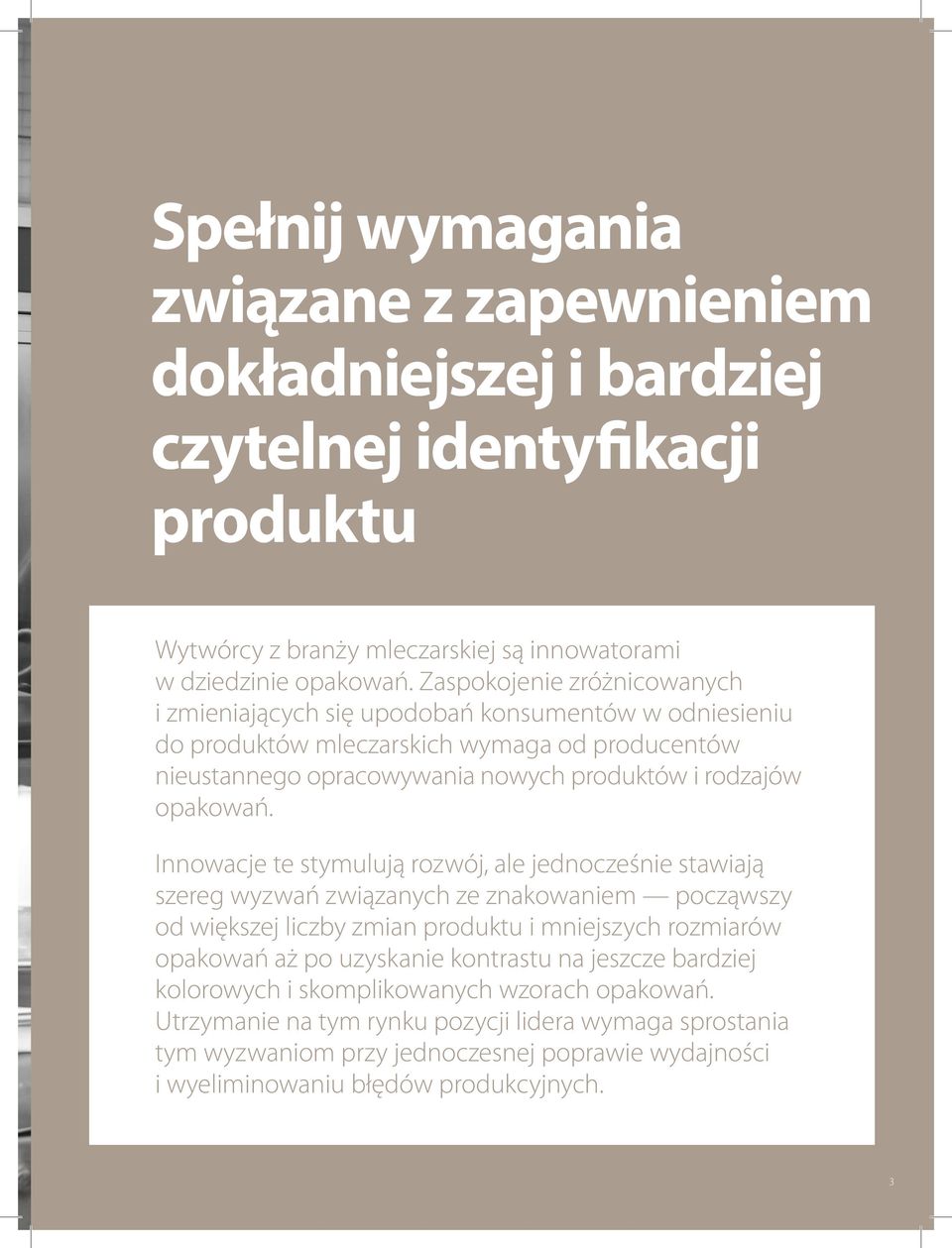 Innowacje te stymulują rozwój, ale jednocześnie stawiają szereg wyzwań związanych ze znakowaniem począwszy od większej liczby zmian produktu i mniejszych rozmiarów opakowań aż po uzyskanie