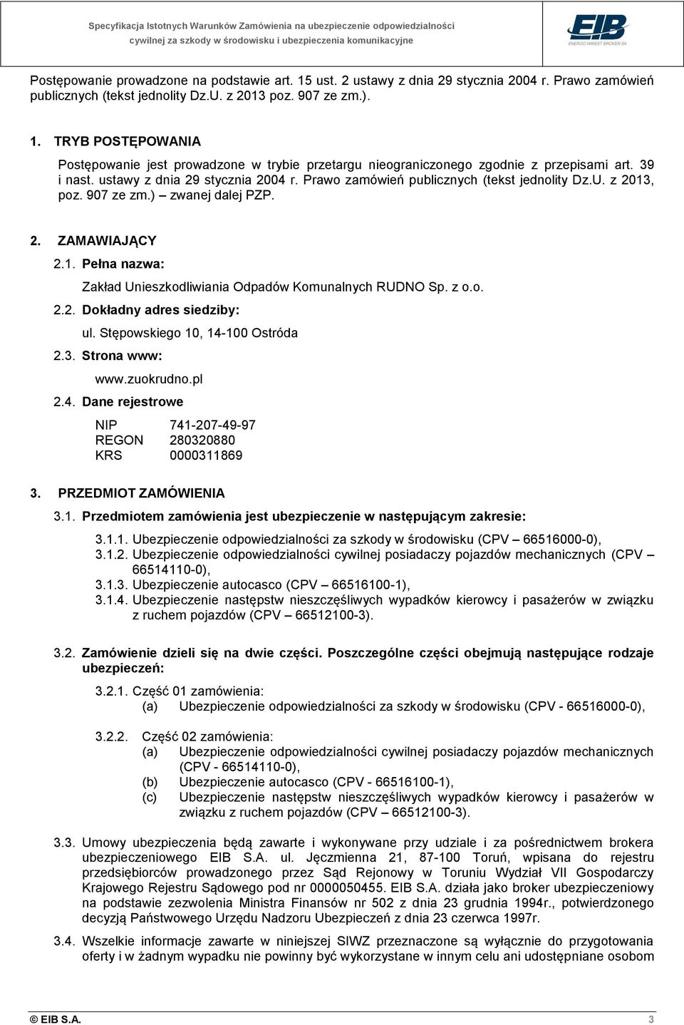 z o.o. 2.2. Dokładny adres siedziby: ul. Stępowskiego 10, 14-100 Ostróda 2.3. Strona www: www.zuokrudno.pl 2.4. Dane rejestrowe NIP 741-207-49-97 REGON 280320880 KRS 0000311869 3.