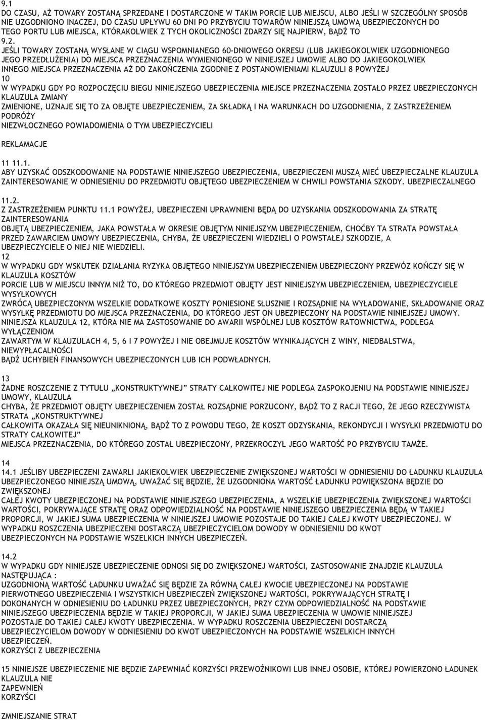 JEŚLI TOWARY ZOSTANĄ WYSŁANE W CIĄGU WSPOMNIANEGO 60-DNIOWEGO OKRESU (LUB JAKIEGOKOLWIEK UZGODNIONEGO JEGO PRZEDŁUŻENIA) DO MIEJSCA PRZEZNACZENIA WYMIENIONEGO W NINIEJSZEJ UMOWIE ALBO DO