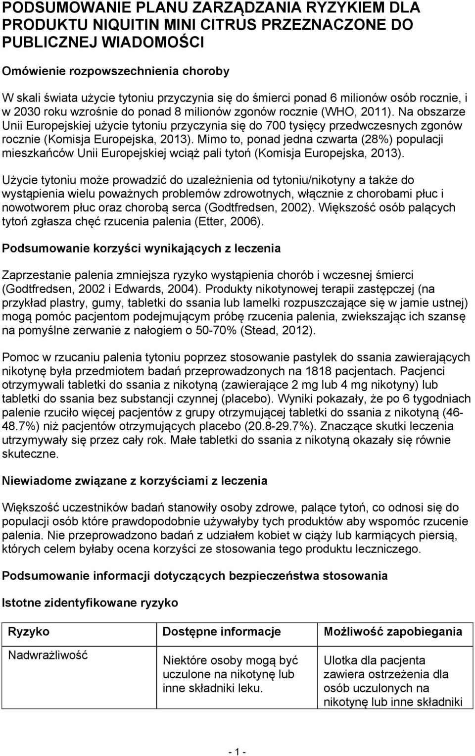 Na obszarze Unii Europejskiej użycie tytoniu przyczynia się do 700 tysięcy przedwczesnych zgonów rocznie (Komisja Europejska, 2013).