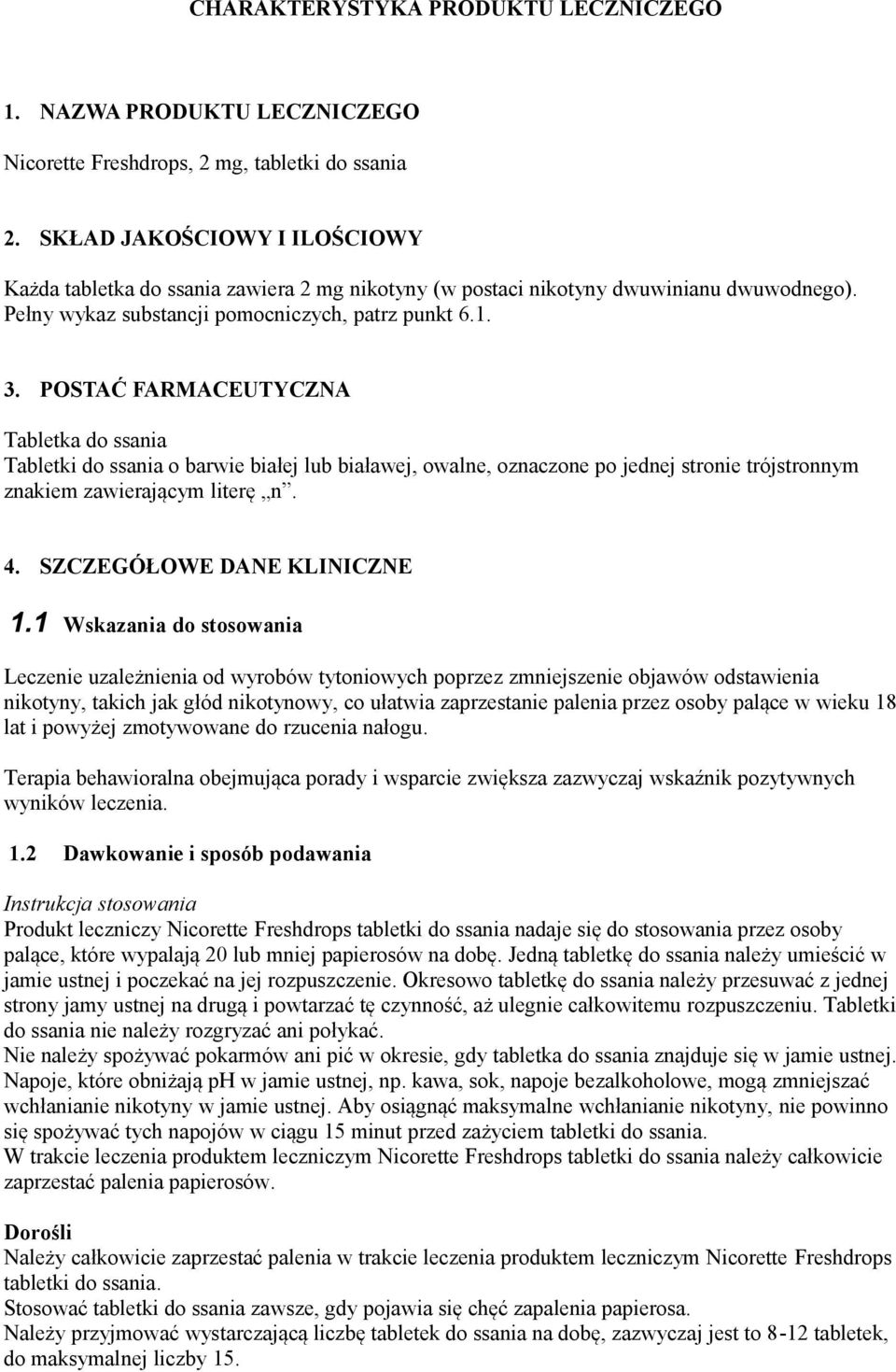 POSTAĆ FARMACEUTYCZNA Tabletka do ssania Tabletki do ssania o barwie białej lub białawej, owalne, oznaczone po jednej stronie trójstronnym znakiem zawierającym literę n. 4.