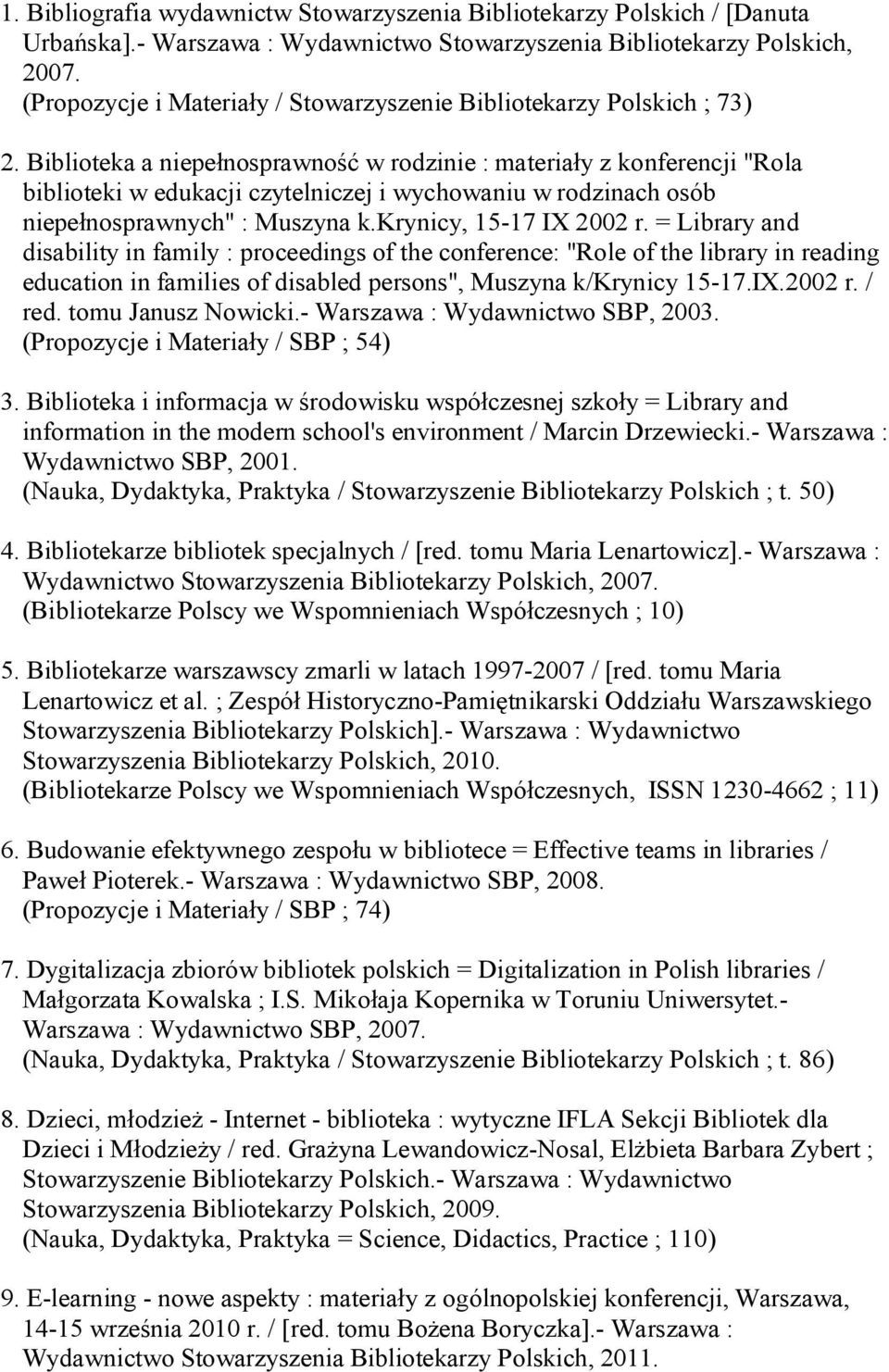 Biblioteka a niepełnosprawność w rodzinie : materiały z konferencji "Rola biblioteki w edukacji czytelniczej i wychowaniu w rodzinach osób niepełnosprawnych" : Muszyna k.krynicy, 15-17 IX 2002 r.