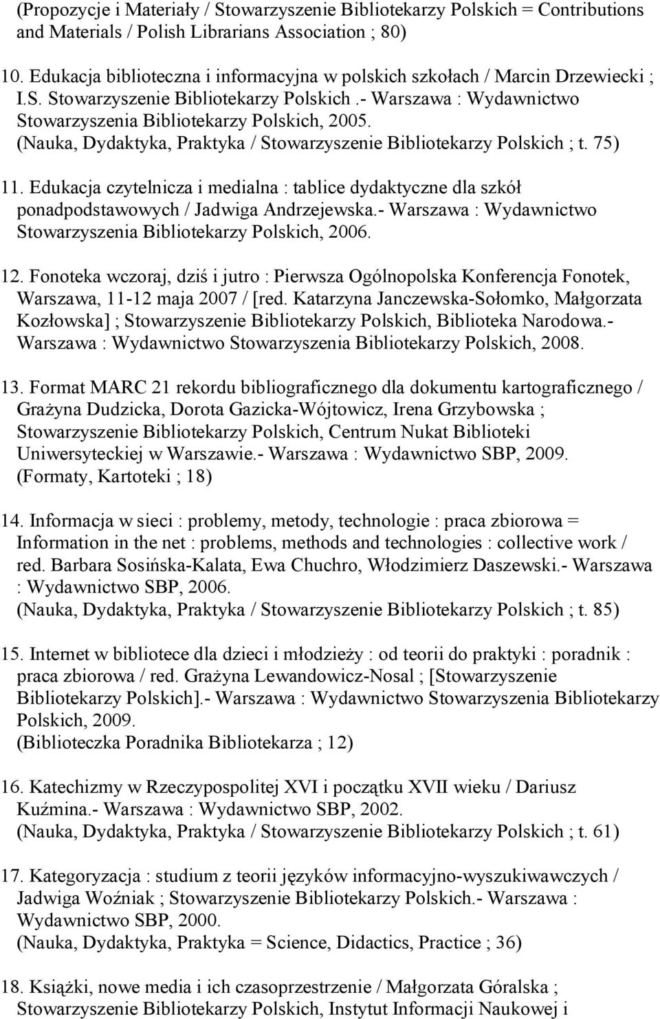 Edukacja czytelnicza i medialna : tablice dydaktyczne dla szkół ponadpodstawowych / Jadwiga Andrzejewska.- Warszawa : Wydawnictwo Stowarzyszenia Bibliotekarzy Polskich, 2006. 12.