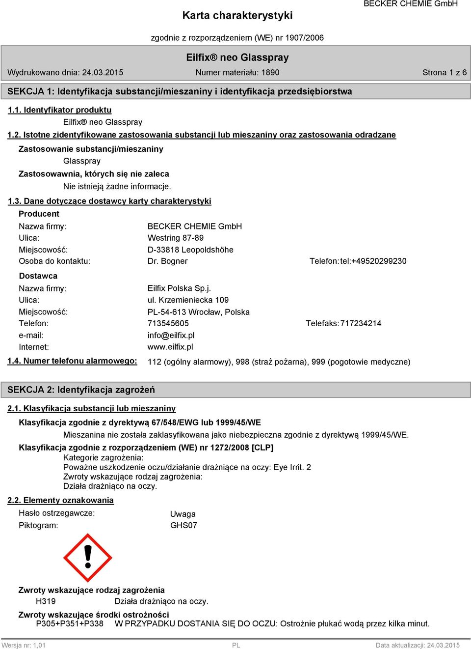 informacje. 1.3. Dane dotyczące dostawcy karty charakterystyki Producent Nazwa firmy: Ulica: Miejscowość: Osoba do kontaktu: Dostawca Westring 87-89 D-33818 Leopoldshöhe Dr.