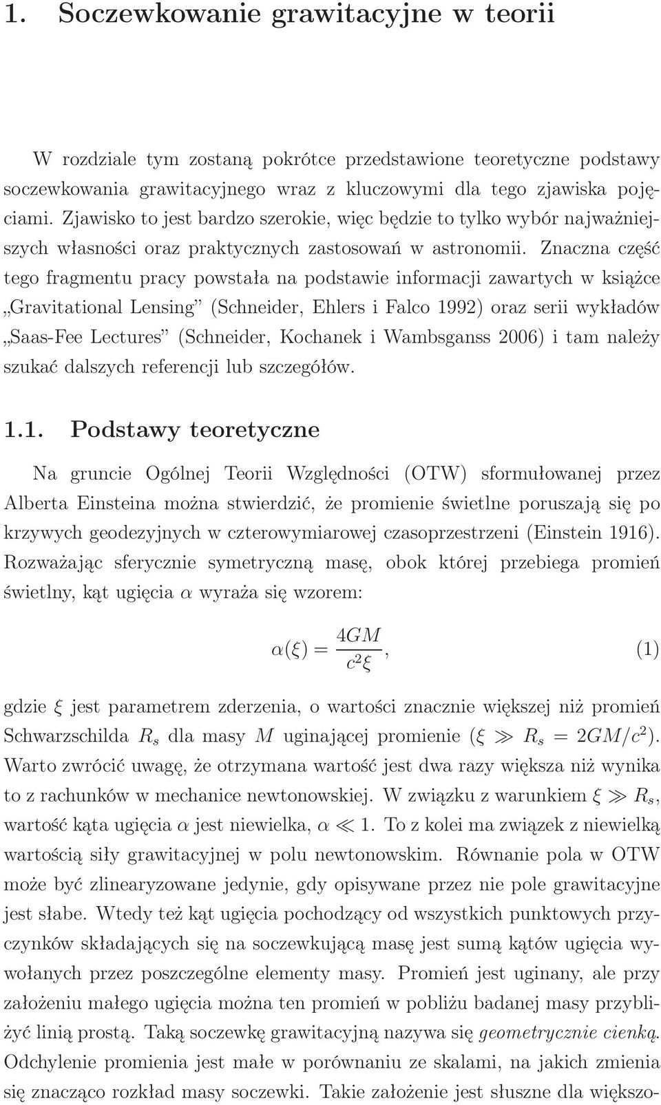 Znaczna część tego fragmentu pracy powstała na podstawie informacji zawartych w książce Gravitational Lensing (Schneider, Ehlers i Falco 1992) oraz serii wykładów Saas-Fee Lectures (Schneider,