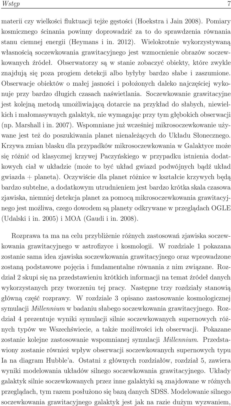 Obserwatorzy są w stanie zobaczyć obiekty, które zwykle znajdują się poza progiem detekcji albo byłyby bardzo słabe i zaszumione.