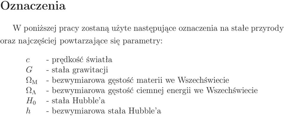 stała grawitacji - bezwymiarowa gęstość materii we Wszechświecie - bezwymiarowa