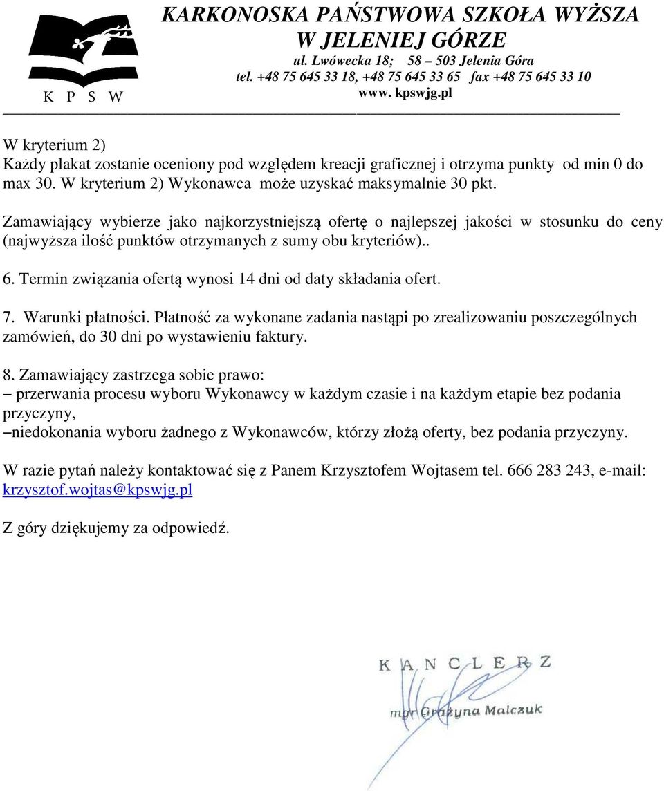 Termin związania ofertą wynosi 14 dni od daty składania ofert. 7. Warunki płatności. Płatność za wykonane zadania nastąpi po zrealizowaniu poszczególnych zamówień, do 30 dni po wystawieniu faktury. 8.