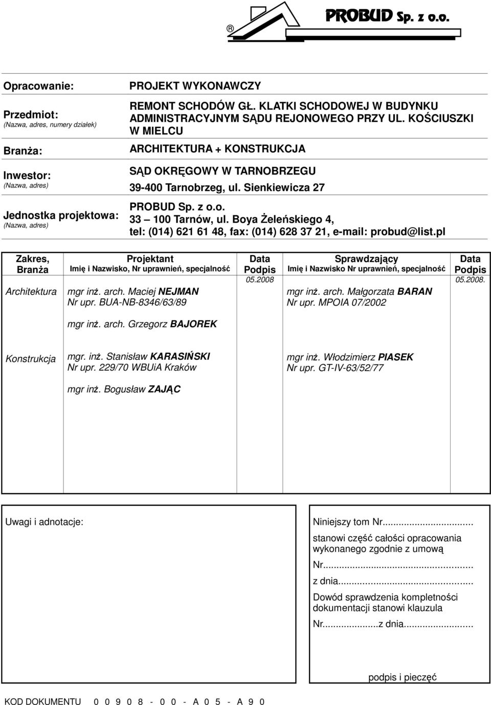 Boya śeleńskiego 4, tel: (014) 621 61 48, fax: (014) 628 37 21, e-mail: probud@list.pl Zakres, BranŜa Architektura Projektant Imię i Nazwisko, Nr uprawnień, specjalność mgr inŝ. arch.