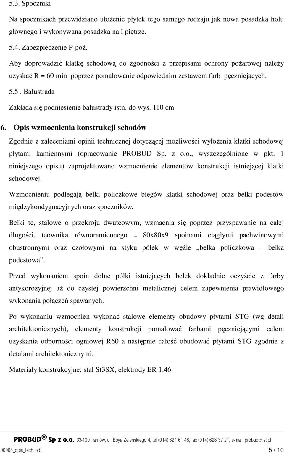 5. Balustrada Zakłada się podniesienie balustrady istn. do wys. 110 cm 6.