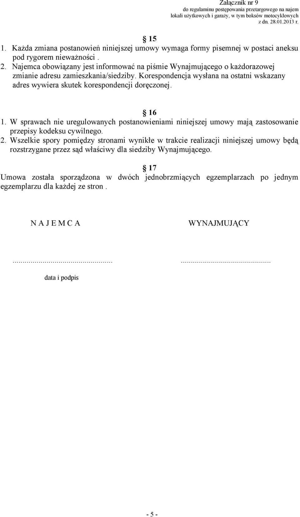 Korespondencja wysłana na ostatni wskazany adres wywiera skutek korespondencji doręczonej. 16 1.