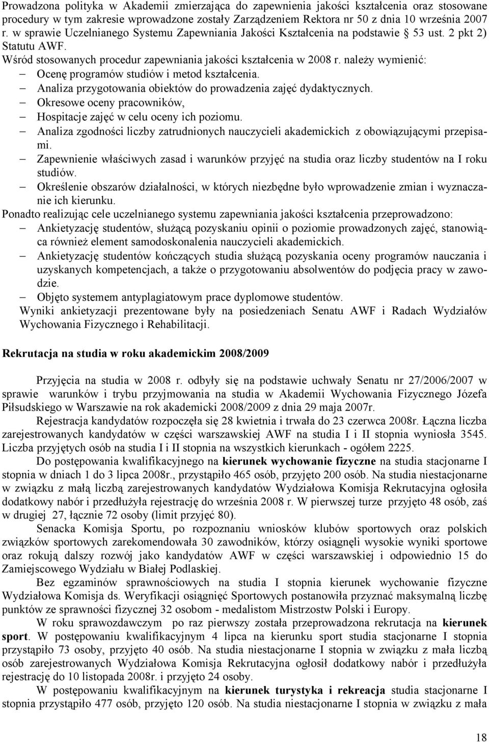 należy wymienić: Ocenę programów studiów i metod kształcenia. Analiza przygotowania obiektów do prowadzenia zajęć dydaktycznych. Okresowe oceny pracowników, Hospitacje zajęć w celu oceny ich poziomu.