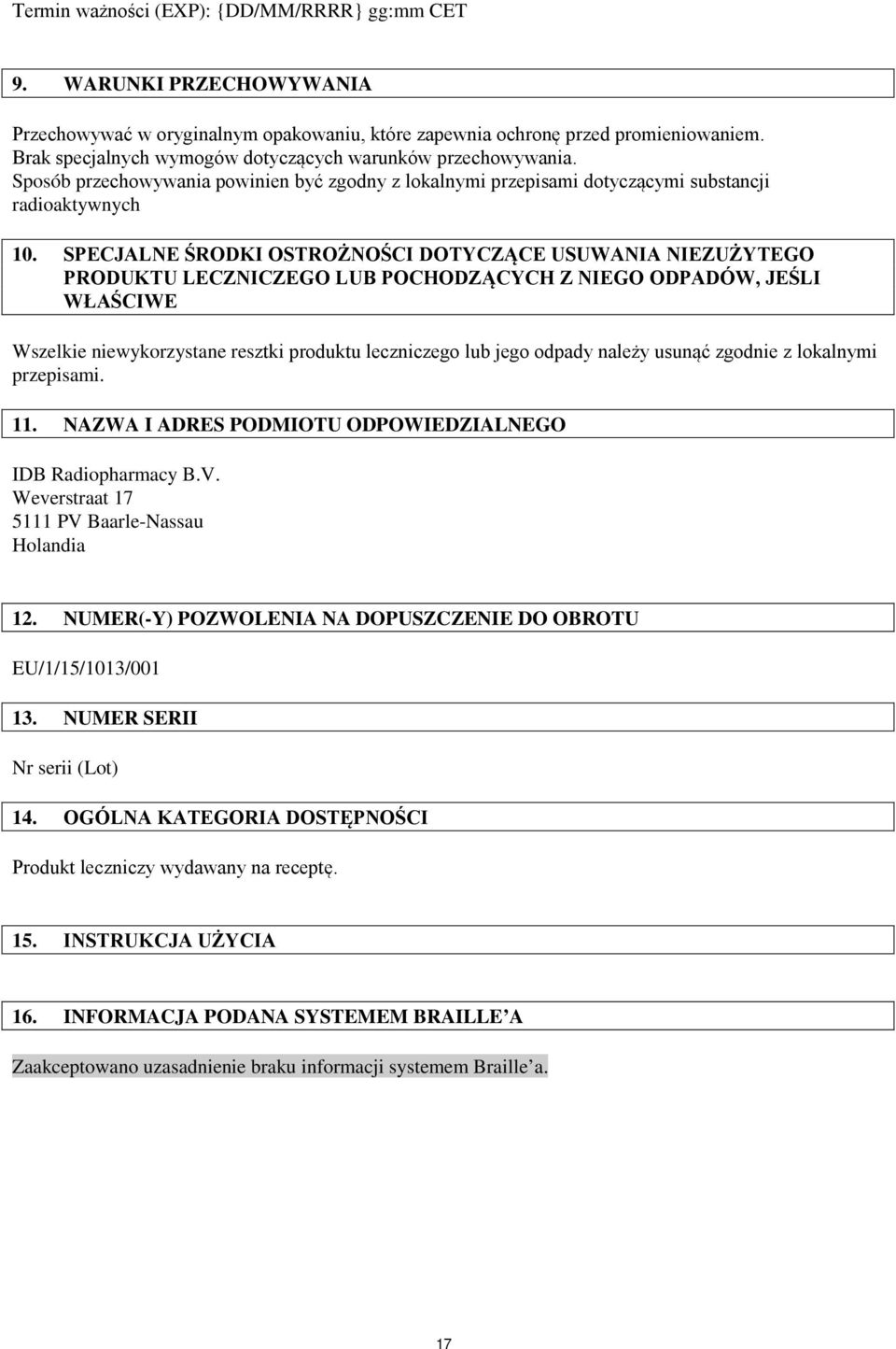 SPECJALNE ŚRODKI OSTROŻNOŚCI DOTYCZĄCE USUWANIA NIEZUŻYTEGO PRODUKTU LECZNICZEGO LUB POCHODZĄCYCH Z NIEGO ODPADÓW, JEŚLI WŁAŚCIWE Wszelkie niewykorzystane resztki produktu leczniczego lub jego odpady