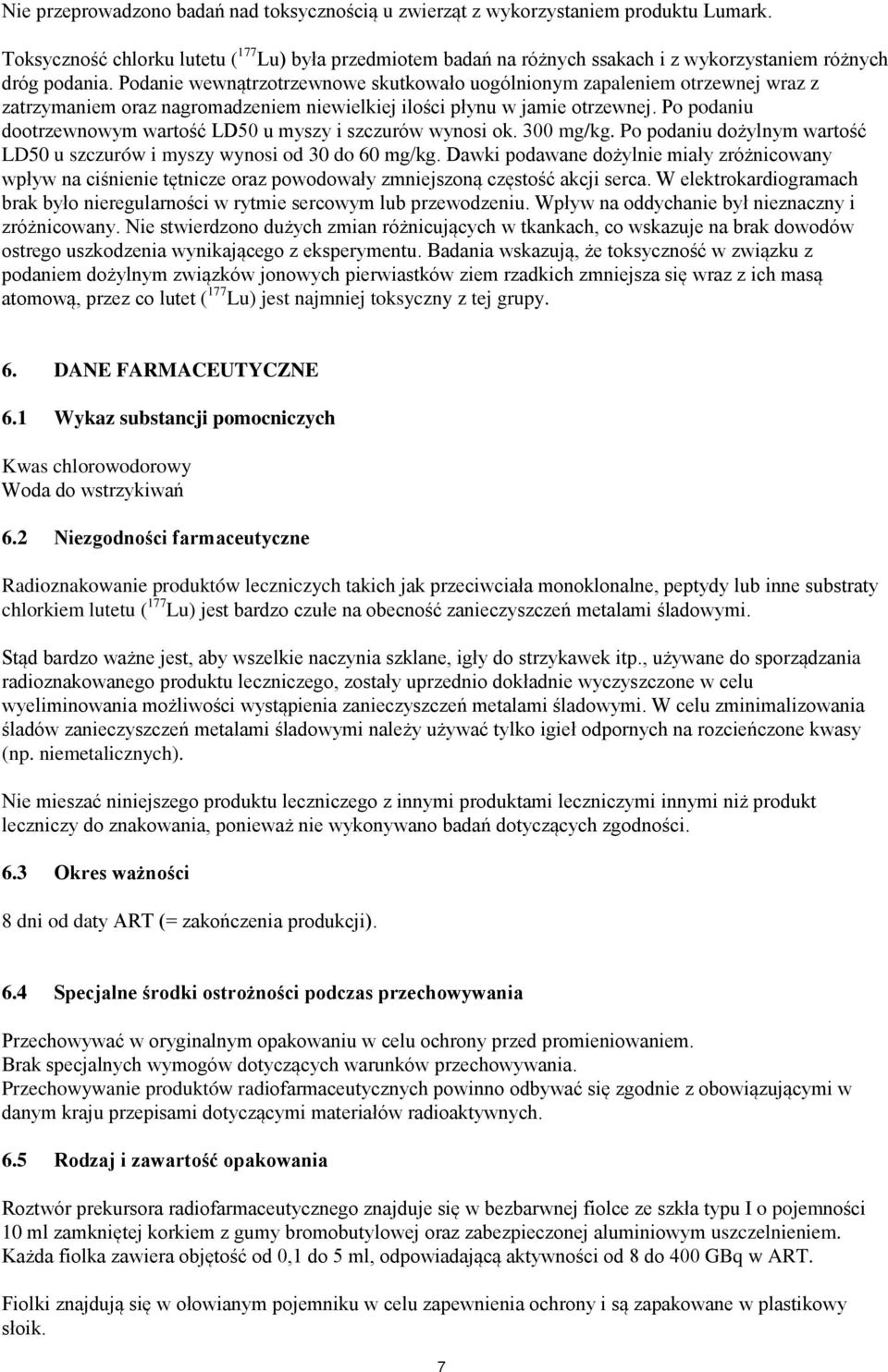 Podanie wewnątrzotrzewnowe skutkowało uogólnionym zapaleniem otrzewnej wraz z zatrzymaniem oraz nagromadzeniem niewielkiej ilości płynu w jamie otrzewnej.