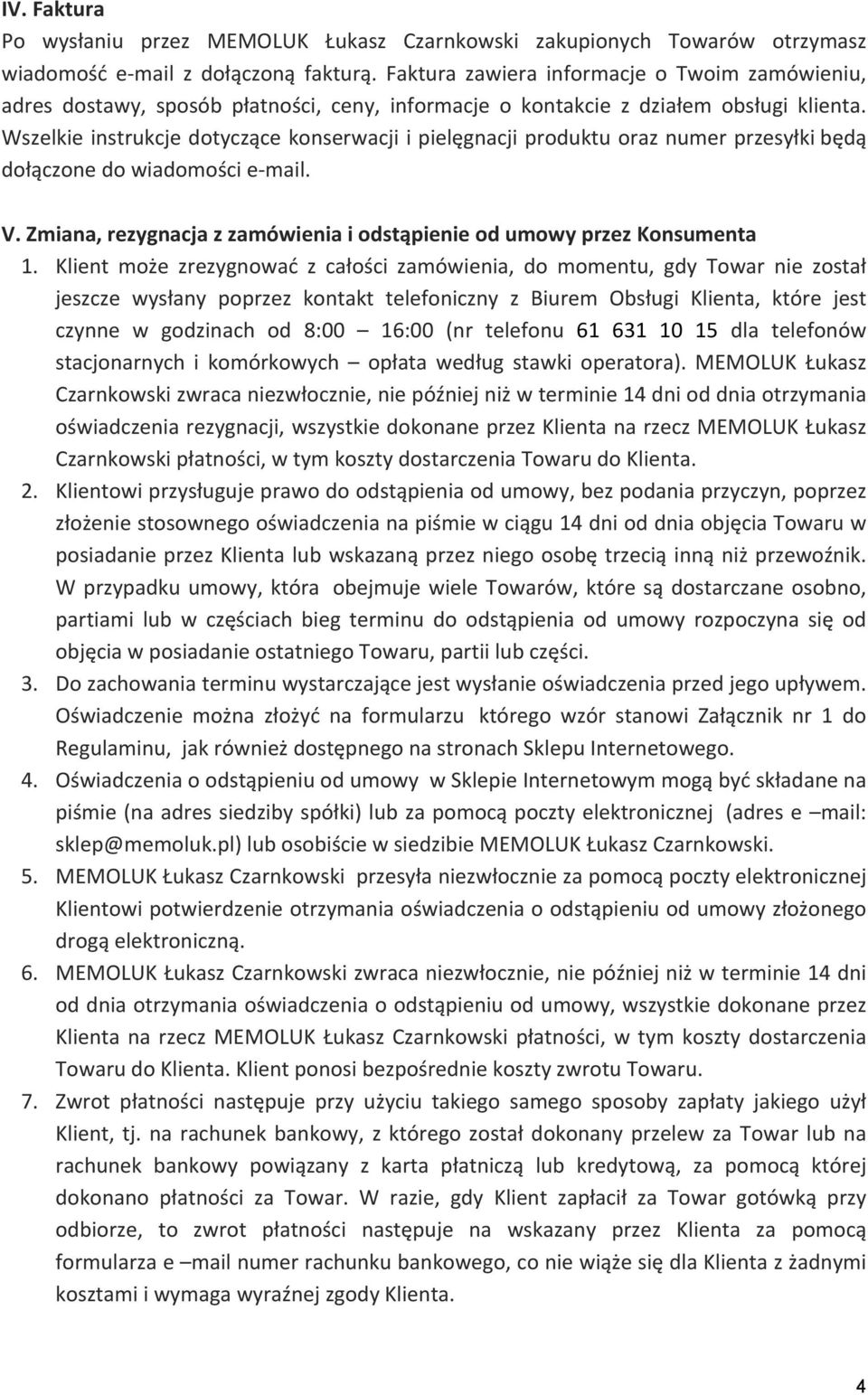 Wszelkie instrukcje dotyczące konserwacji i pielęgnacji produktu oraz numer przesyłki będą dołączone do wiadomości e- mail. V.