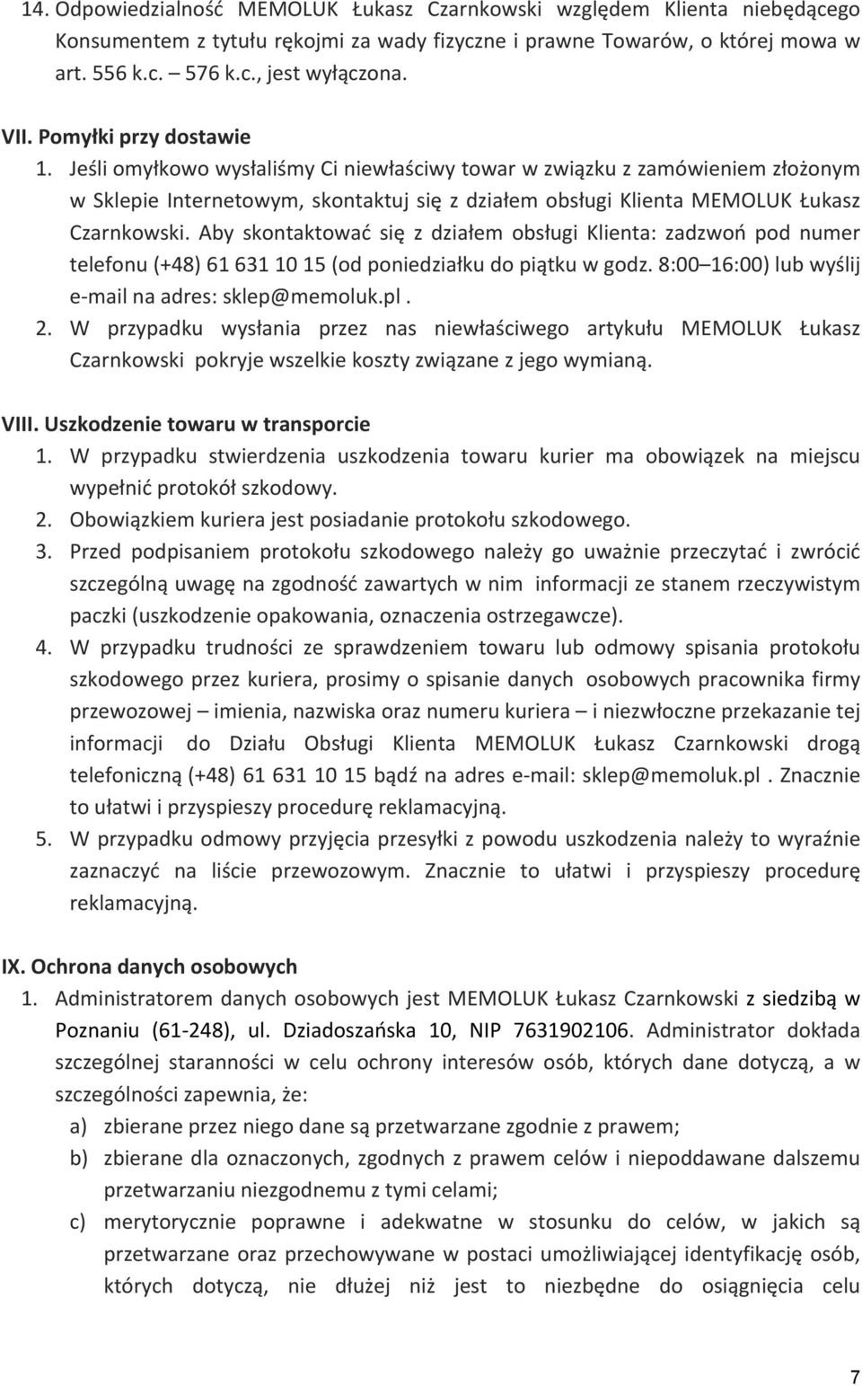 Jeśli omyłkowo wysłaliśmy Ci niewłaściwy towar w związku z zamówieniem złożonym w Sklepie Internetowym, skontaktuj się z działem obsługi Klienta MEMOLUK Łukasz Czarnkowski.