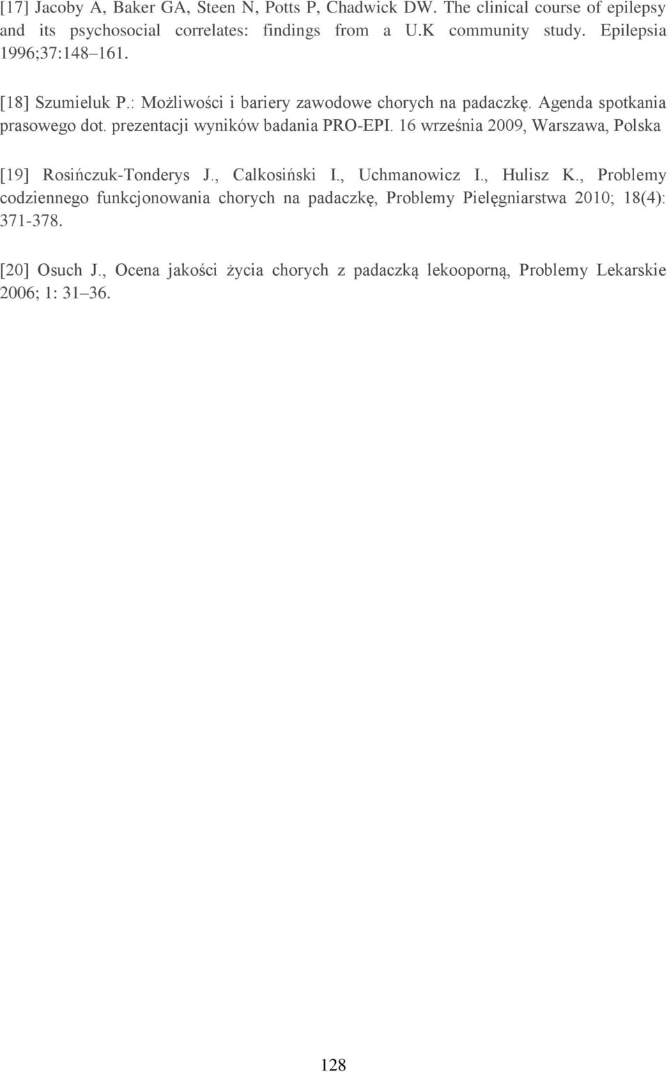 prezentacji wyników badania PRO-EPI. 16 września 2009, Warszawa, Polska [19] Rosińczuk-Tonderys J., Calkosiński I., Uchmanowicz I., Hulisz K.