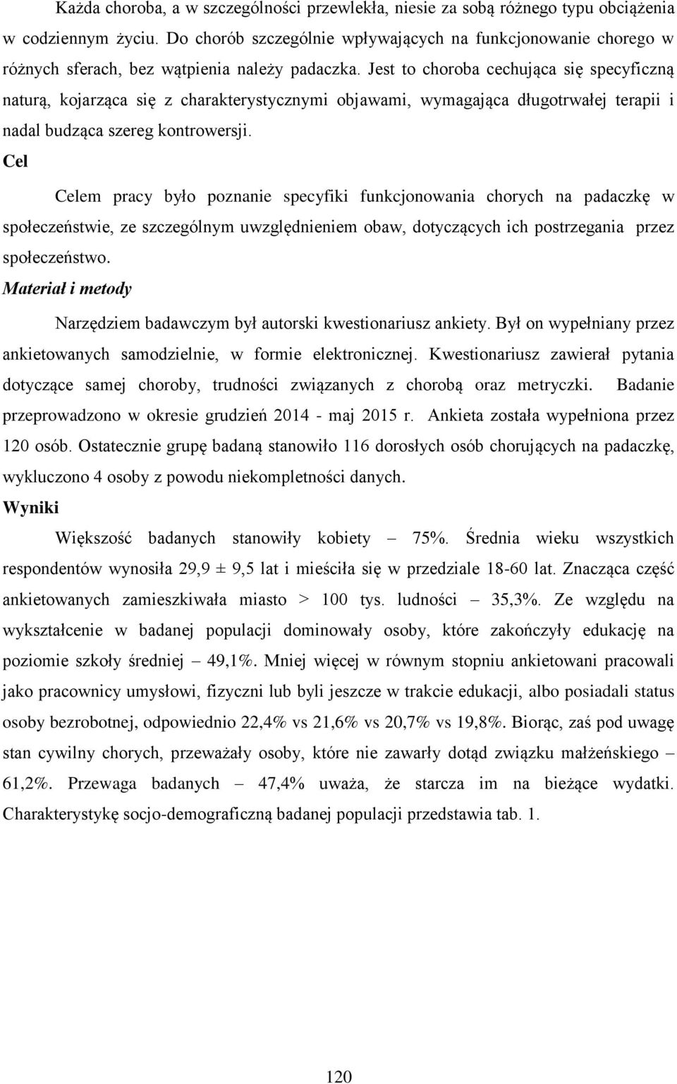 Jest to choroba cechująca się specyficzną naturą, kojarząca się z charakterystycznymi objawami, wymagająca długotrwałej terapii i nadal budząca szereg kontrowersji.