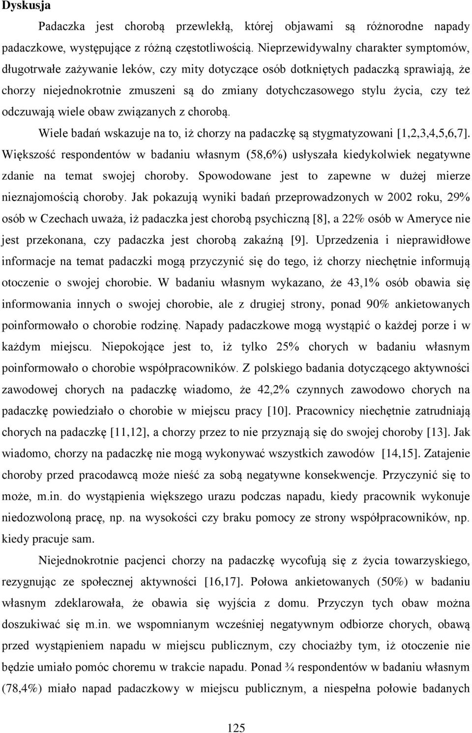 czy też odczuwają wiele obaw związanych z chorobą. Wiele badań wskazuje na to, iż chorzy na padaczkę są stygmatyzowani [1,2,3,4,5,6,7].