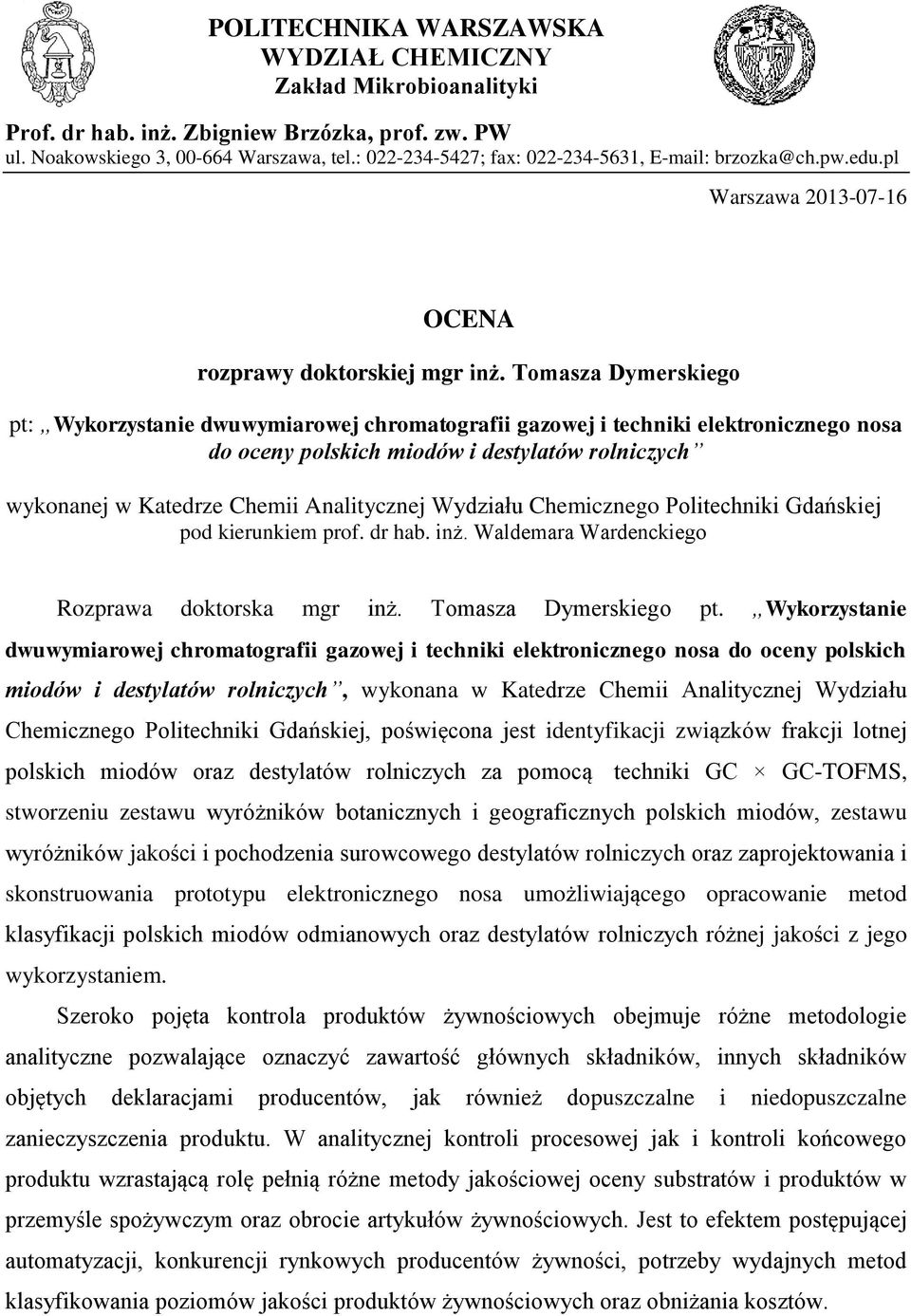 Tomasza Dymerskiego pt: Wykorzystanie dwuwymiarowej chromatografii gazowej i techniki elektronicznego nosa do oceny polskich miodów i destylatów rolniczych wykonanej w Katedrze Chemii Analitycznej