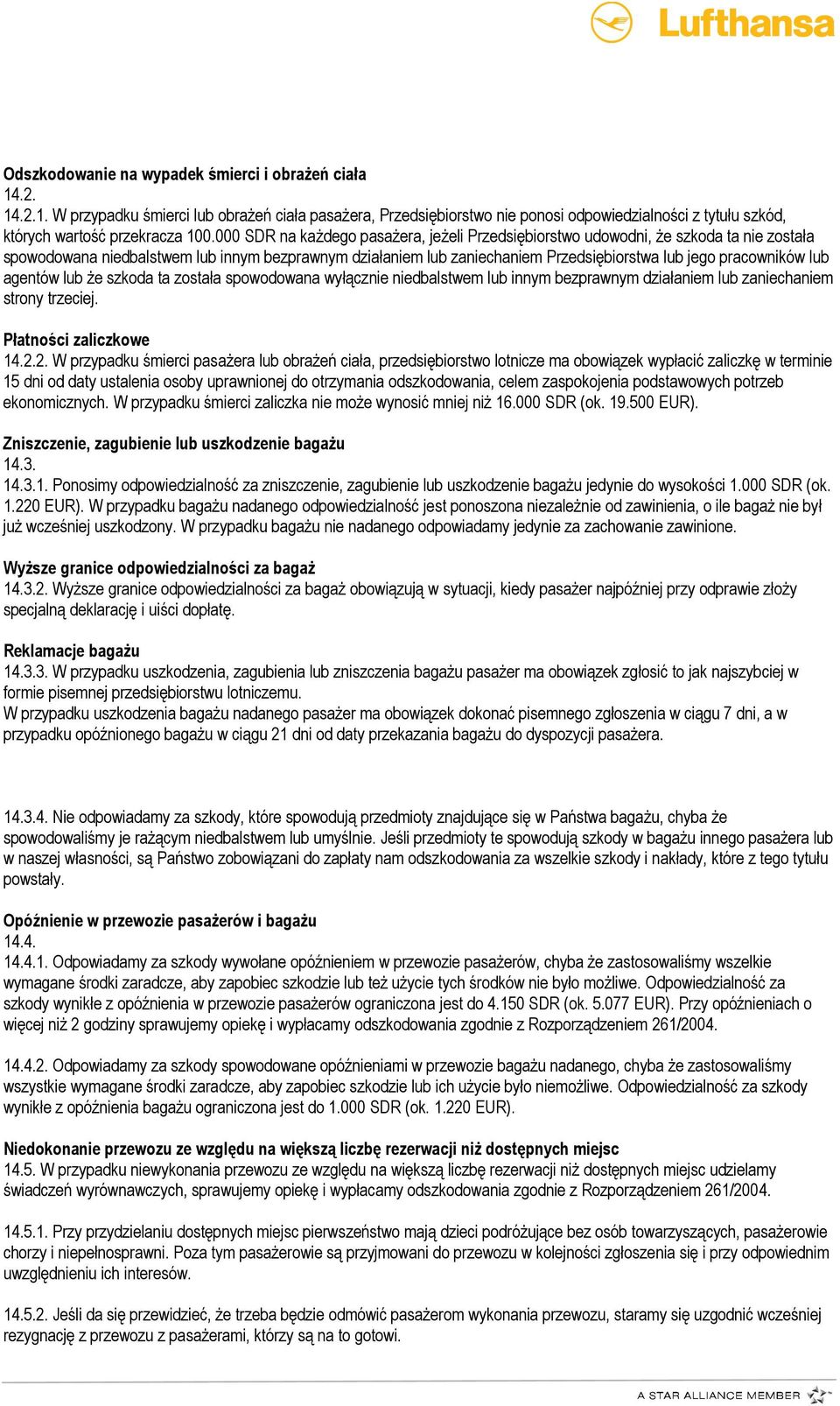 lub agentów lub Ŝe szkoda ta została spowodowana wyłącznie niedbalstwem lub innym bezprawnym działaniem lub zaniechaniem strony trzeciej. Płatności zaliczkowe 14.2.