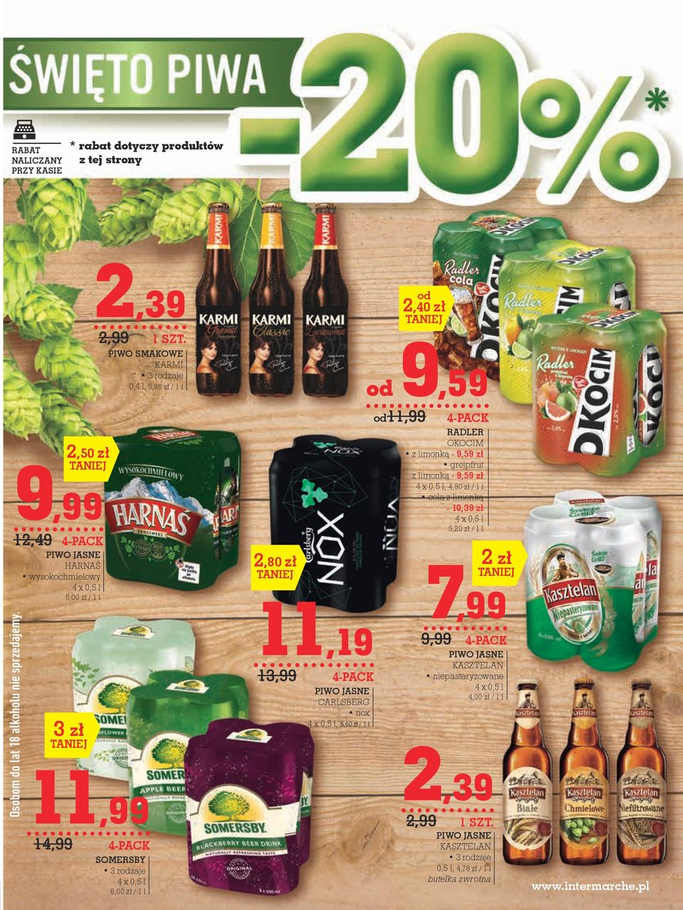 CARLSBERG nox 4 x 0,5 l, 5,60 zł / 1 l od11,99 4-pack RADLER OKOCIM z limonką - 9,59 zł grejpfrut z limonką - 9,59 zł 4 x 0,5 l, 4,80 zł / 1 l cola z limonką - 10,39 zł 4 x 0,5