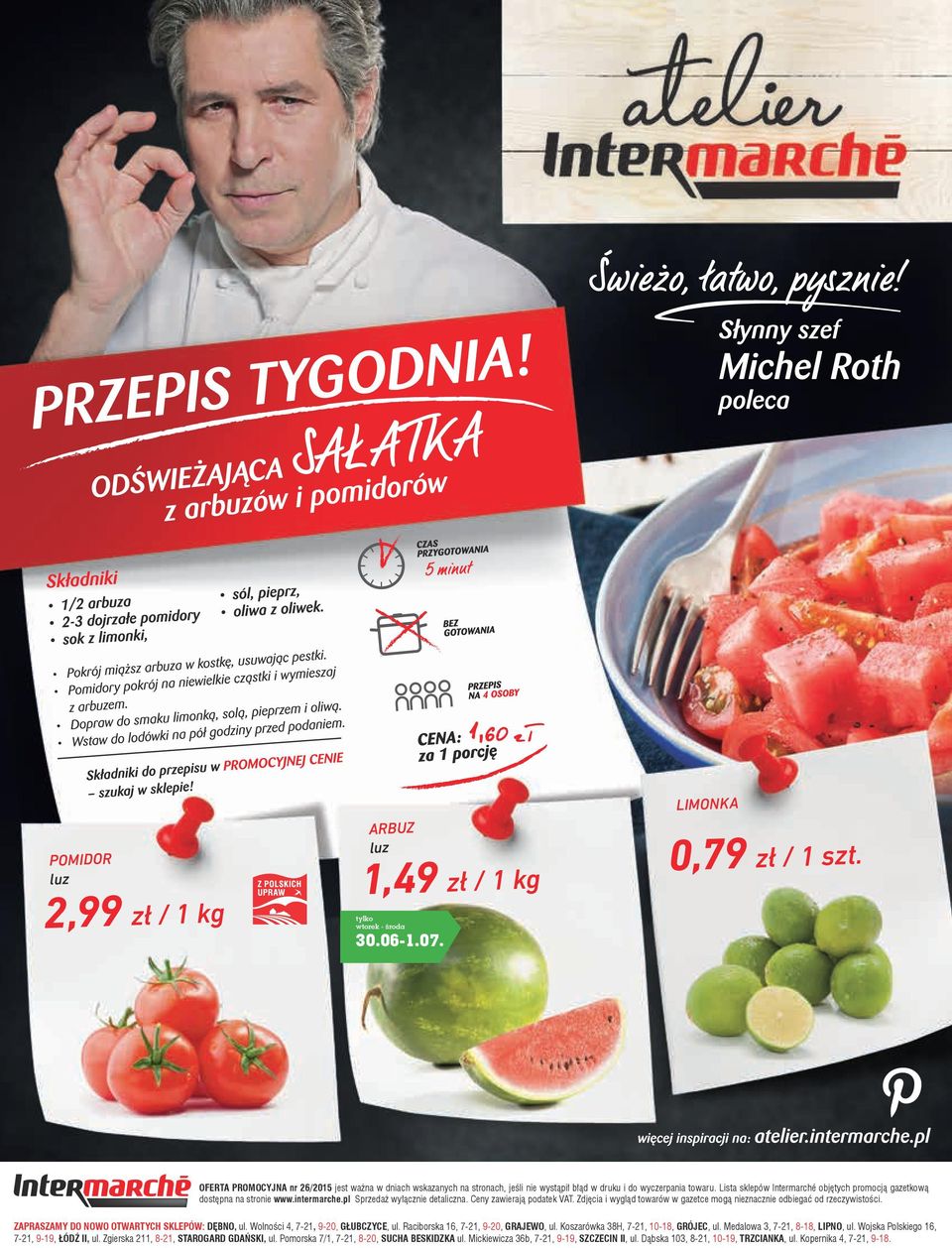 Lista sklepów Intermarché objętych promocją gazetkową dostępna na stronie www.intermarche.pl Sprzedaż wyłącznie detaliczna. Ceny zawierają podatek VAT.