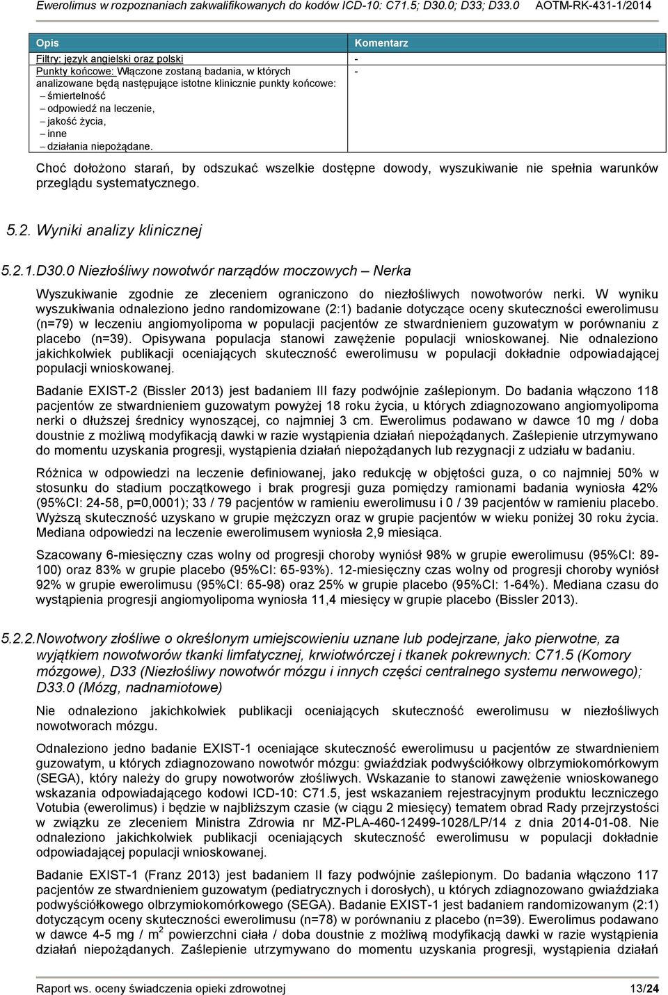 Wyniki analizy klinicznej 5.2.1.D30.0 Niezłośliwy nowotwór narządów moczowych Nerka Wyszukiwanie zgodnie ze zleceniem ograniczono do niezłośliwych nowotworów nerki.