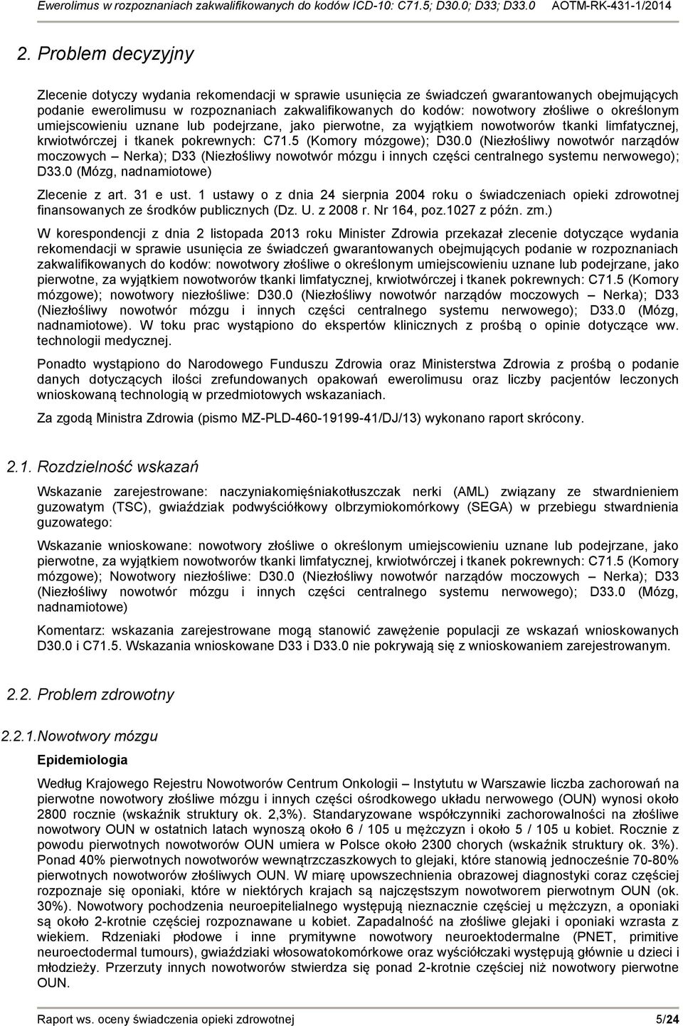 0 (Niezłośliwy nowotwór narządów moczowych Nerka); D33 (Niezłośliwy nowotwór mózgu i innych części centralnego systemu nerwowego); D33.0 (Mózg, nadnamiotowe) Zlecenie z art. 31 e ust.