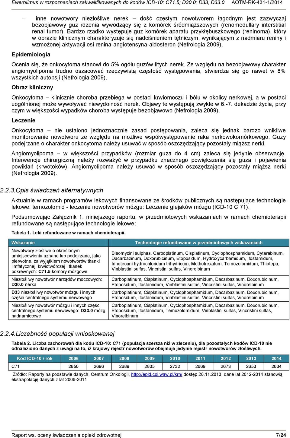 osi renina-angiotensyna-aldosteron (Nefrologia 2009). Epidemiologia Ocenia się, że onkocytoma stanowi do 5% ogółu guzów litych nerek.