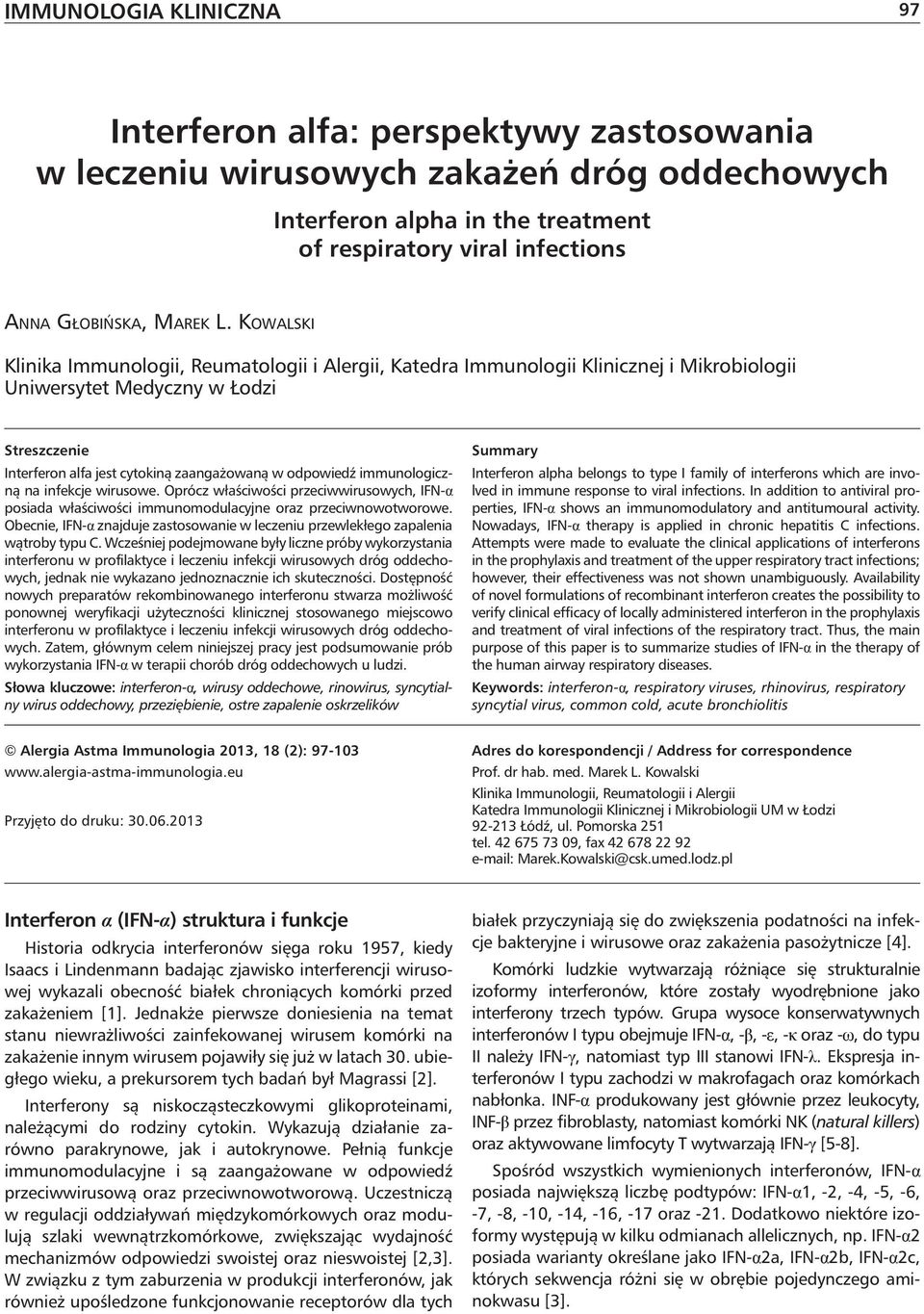 KOWALSKI Klinika Immunologii, Reumatologii i Alergii, Katedra Immunologii Klinicznej i Mikrobiologii Uniwersytet Medyczny w Łodzi Streszczenie Interferon alfa jest cytokiną zaangażowaną w odpowiedź