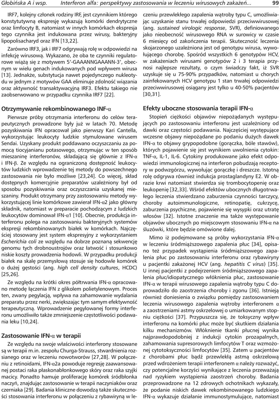 indukowana przez wirusy, bakteryjny lipopolisacharyd oraz IFN [13,22]. Zarówno IRF3, jak i IRF7 odgrywają rolę w odpowiedzi na infekcję wirusową.