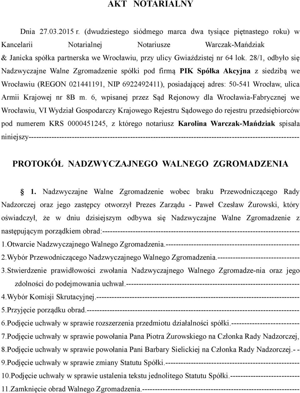 28/1, odbyło się Nadzwyczajne Walne Zgromadzenie spółki pod firmą PIK Spółka Akcyjna z siedzibą we Wrocławiu (REGON 021441191, NIP 6922492411), posiadającej adres: 50-541 Wrocław, ulica Armii