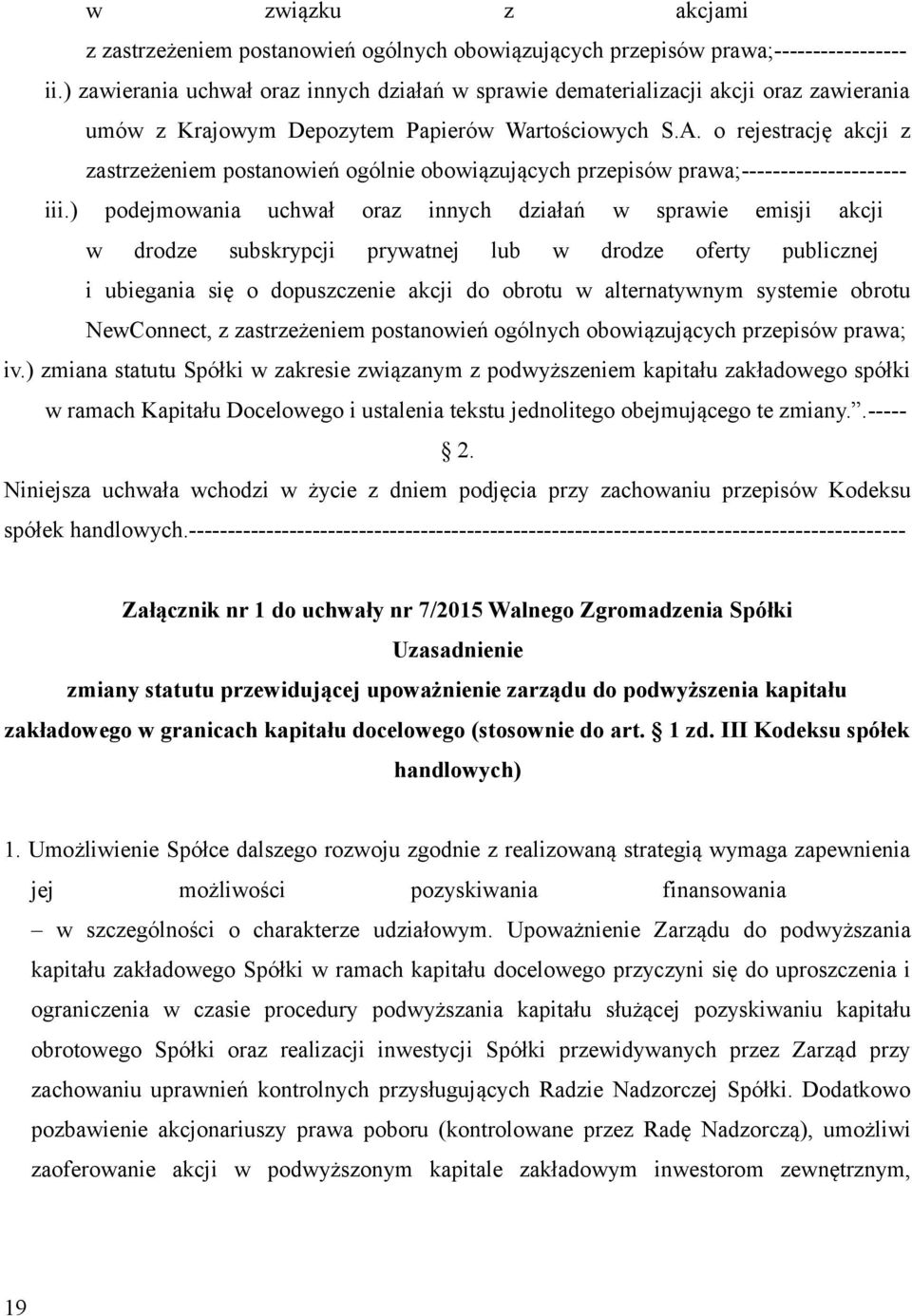 o rejestrację akcji z zastrzeżeniem postanowień ogólnie obowiązujących przepisów prawa;--------------------- iii.